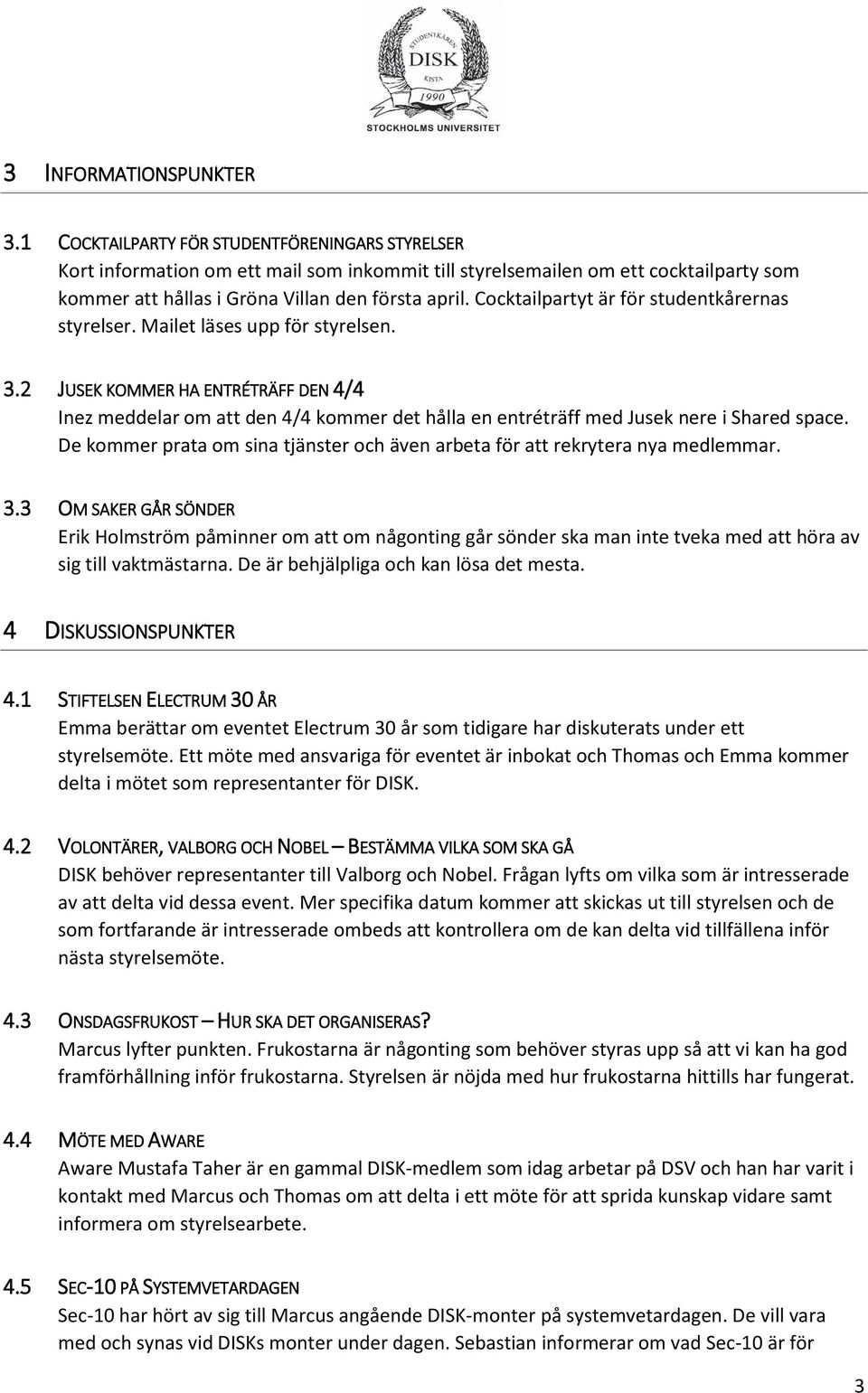 Cocktailpartyt är för studentkårernas styrelser. Mailet läses upp för styrelsen. 3.