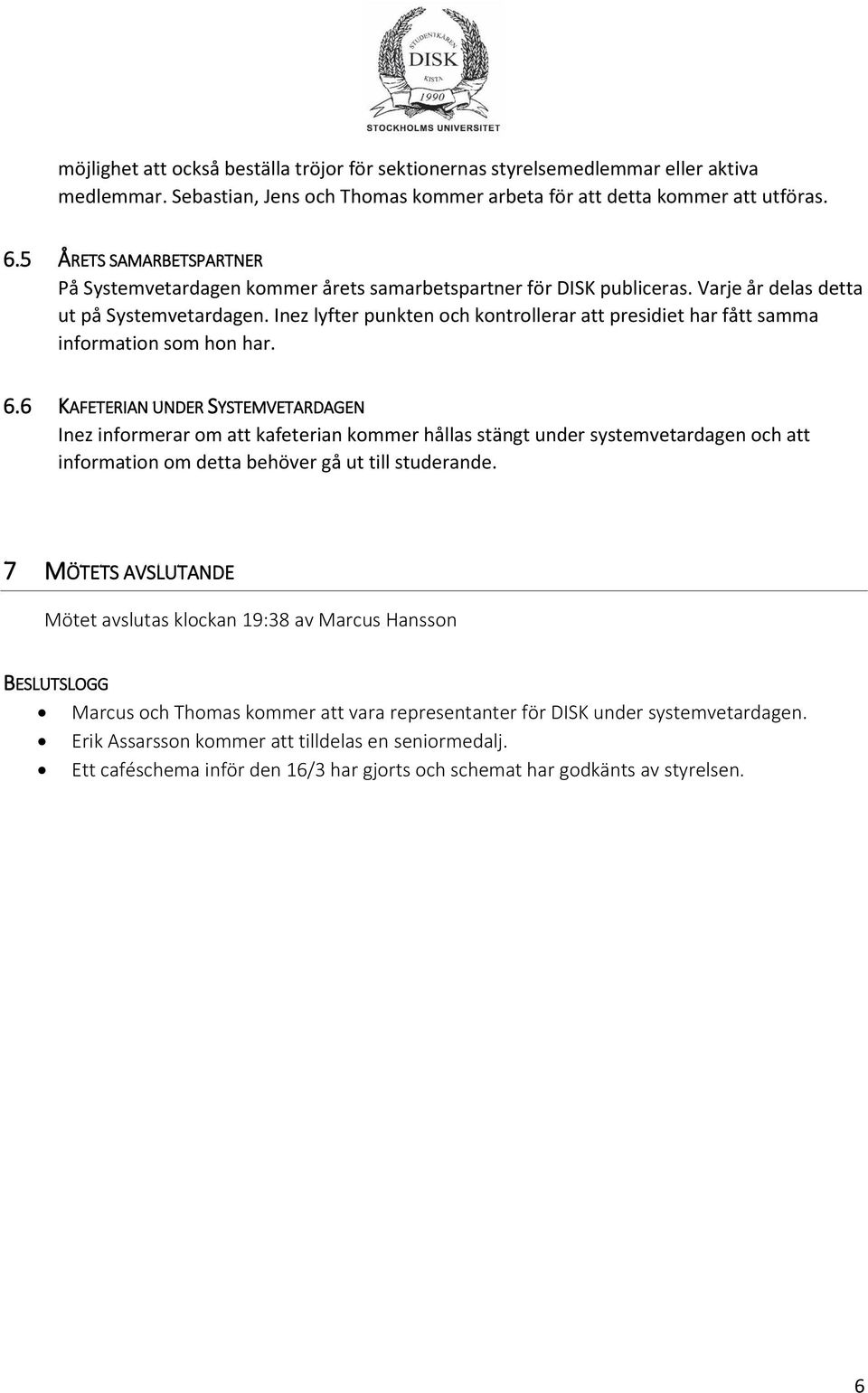 Inez lyfter punkten och kontrollerar att presidiet har fått samma information som hon har. 6.