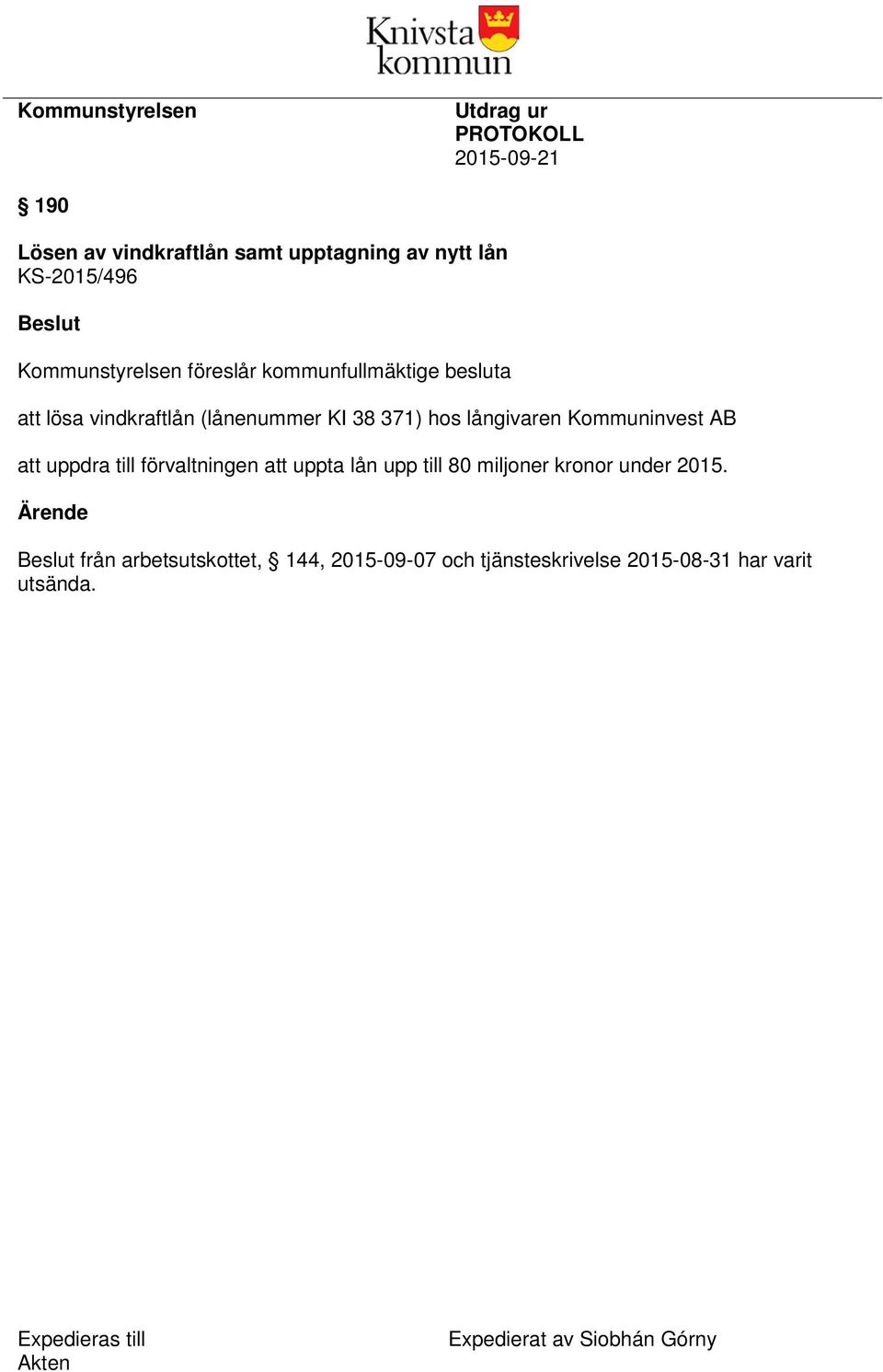 Kommuninvest AB att uppdra till förvaltningen att uppta lån upp till 80 miljoner kronor under 2015.