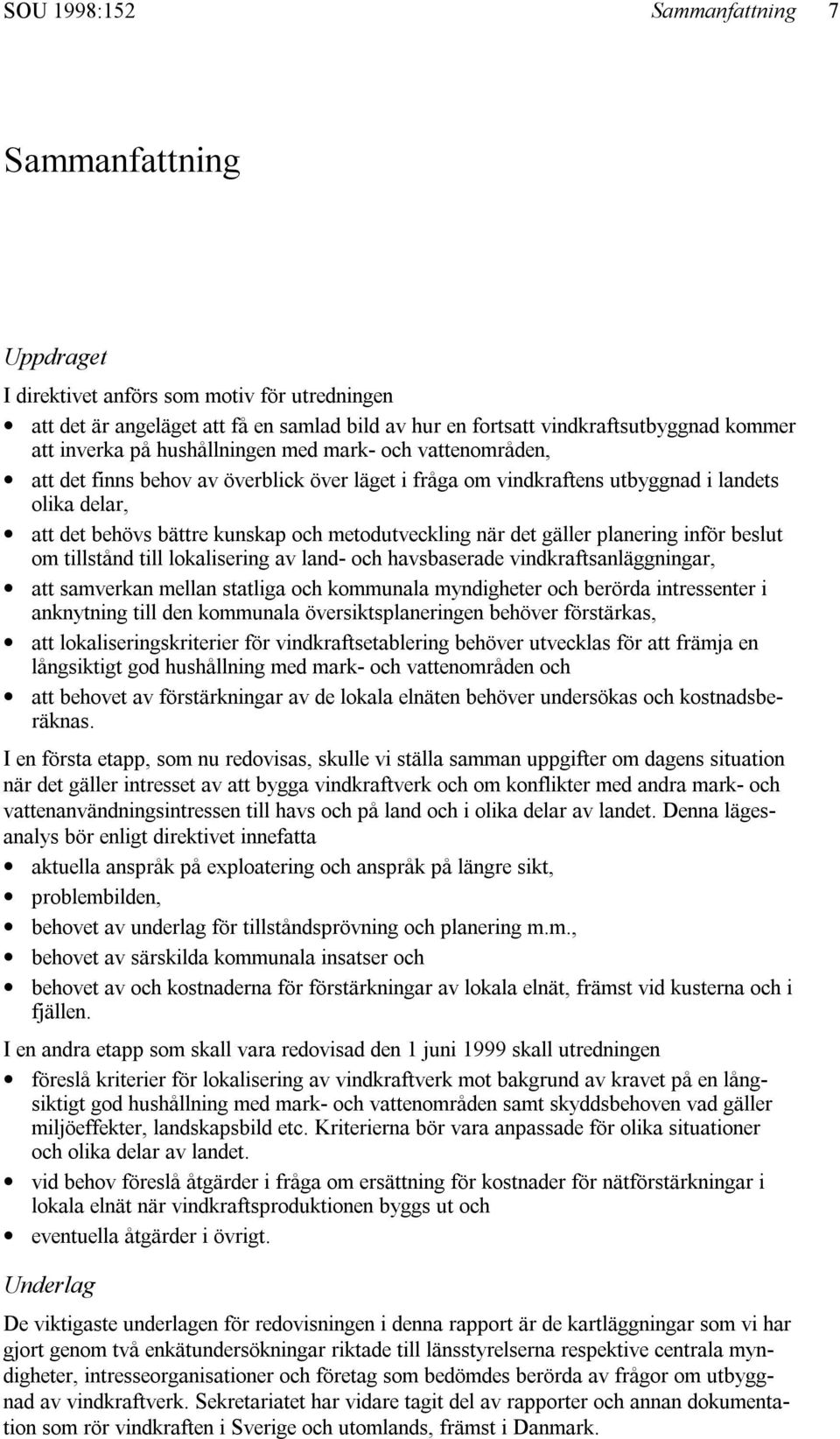 metodutveckling när det gäller planering inför beslut om tillstånd till lokalisering av land- och havsbaserade vindkraftsanläggningar, att samverkan mellan statliga och kommunala myndigheter och