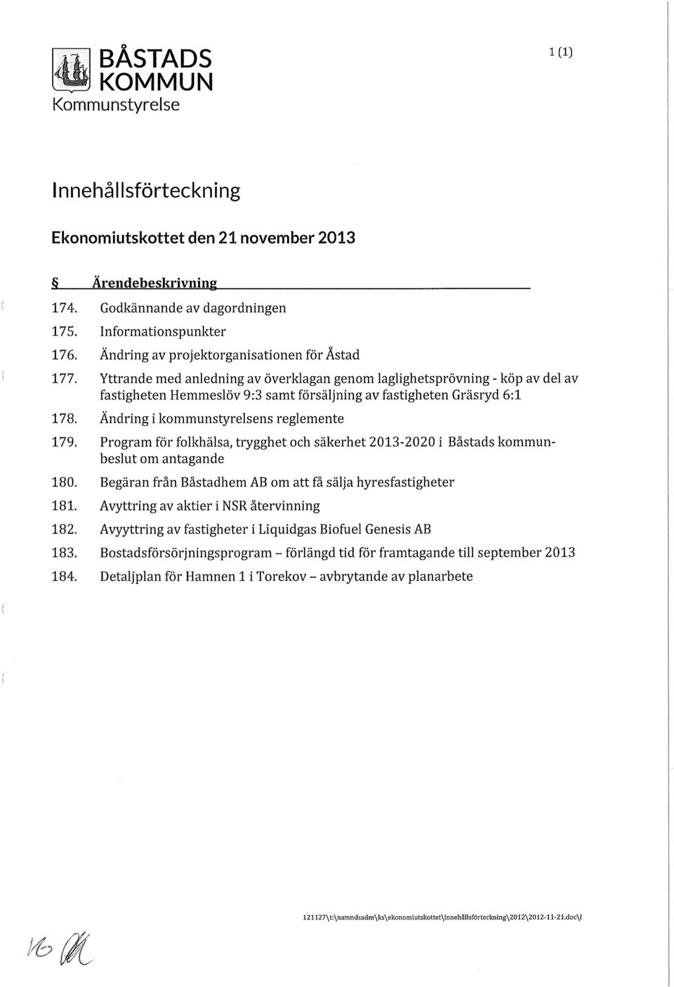 Ändring i kommunstyrelsens reglemente 179. Program för folkhälsa, trygghet och säkerhet 2013-2020 i Båstads kommunbeslut om antagande 180.