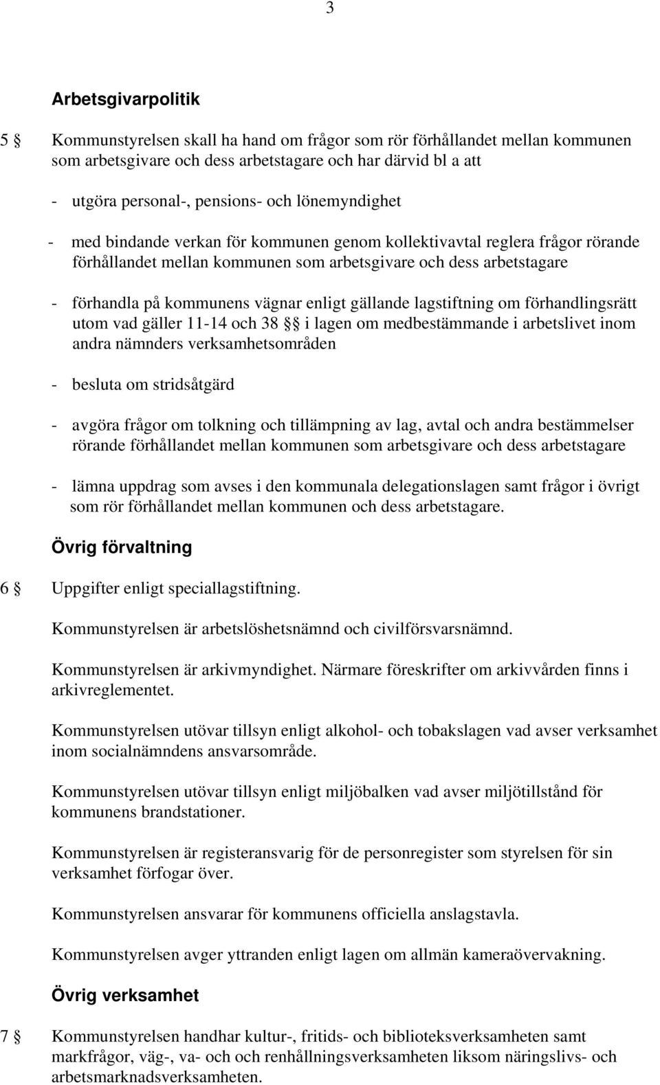 gällande lagstiftning om förhandlingsrätt utom vad gäller 11-14 och 38 i lagen om medbestämmande i arbetslivet inom andra nämnders verksamhetsområden - besluta om stridsåtgärd - avgöra frågor om