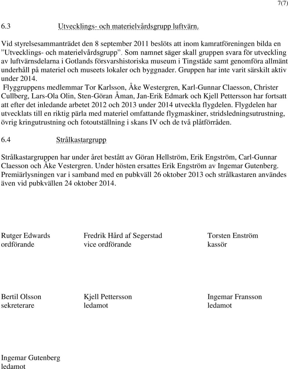 Gruppen har inte varit särskilt aktiv under 2014.