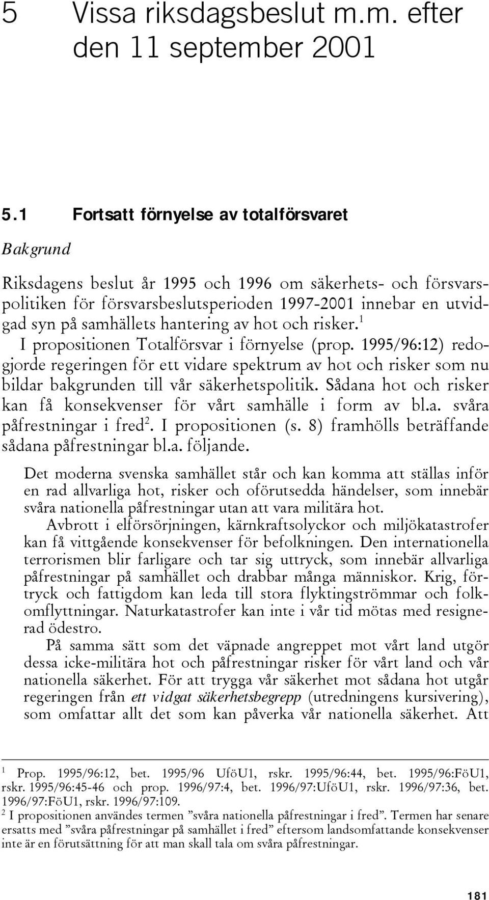 hantering av hot och risker. 1 I propositionen Totalförsvar i förnyelse (prop.