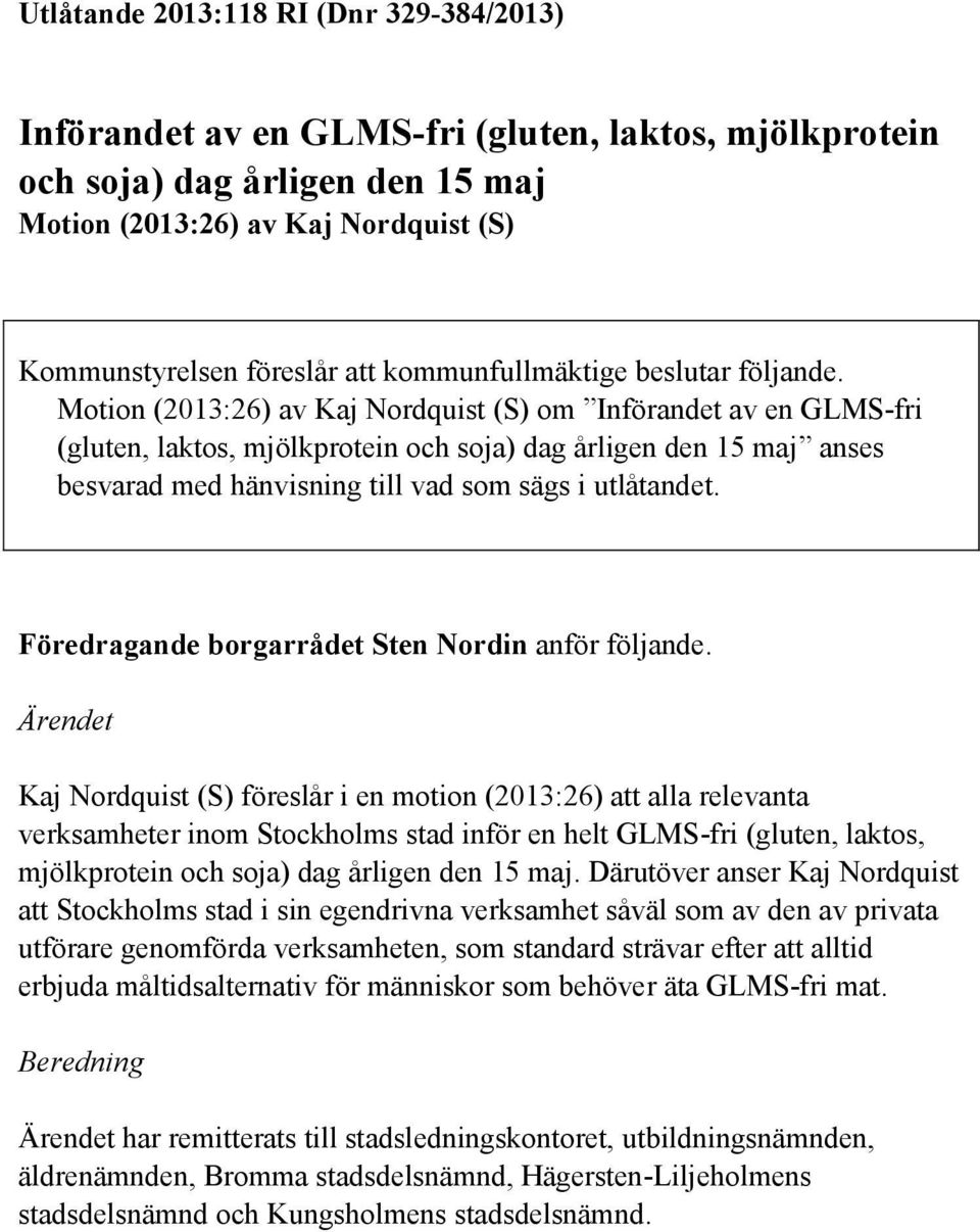 Motion (2013:26) av Kaj Nordquist (S) om Införandet av en GLMS-fri (gluten, laktos, mjölkprotein och soja) dag årligen den 15 maj anses besvarad med hänvisning till vad som sägs i utlåtandet.