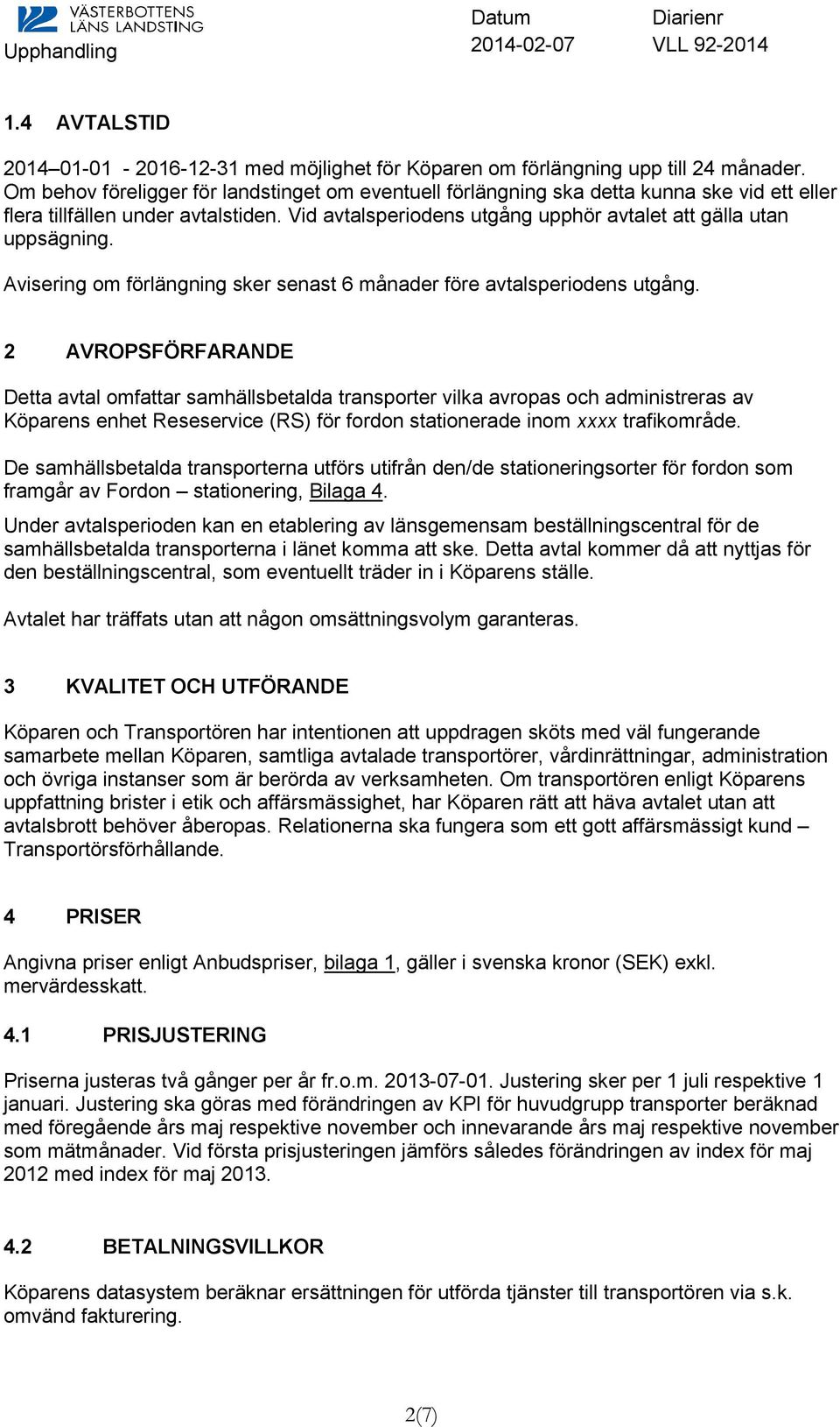 Avisering om förlängning sker senast 6 månader före avtalsperiodens utgång.