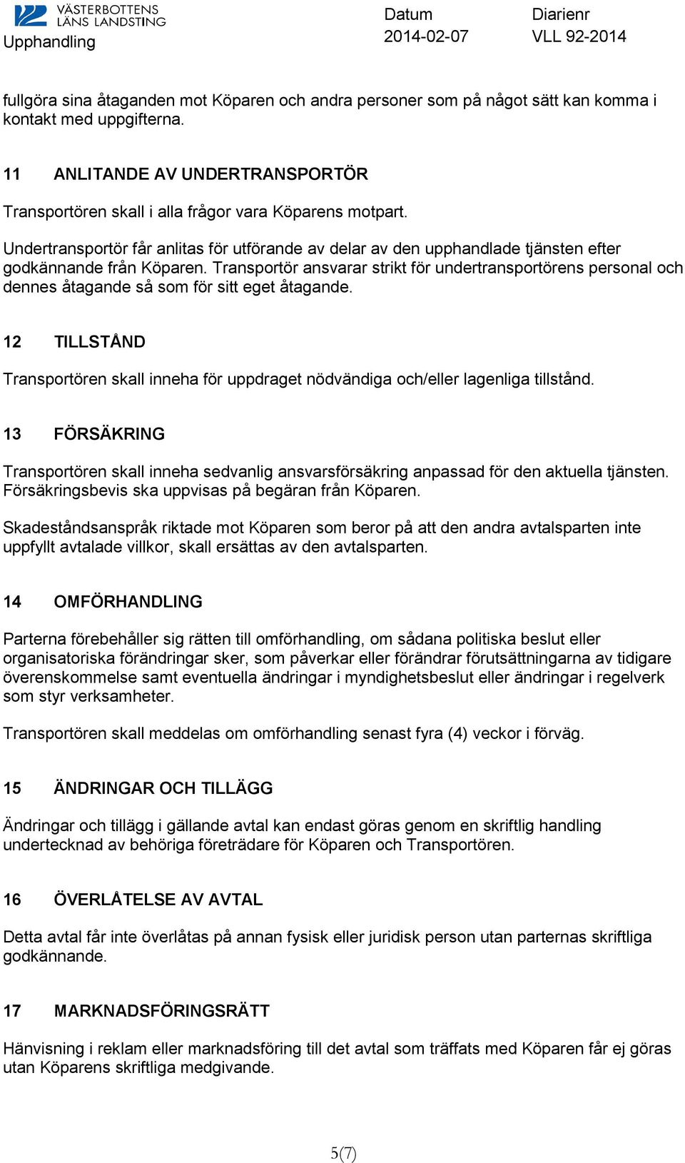 Transportör ansvarar strikt för undertransportörens personal och dennes åtagande så som för sitt eget åtagande.