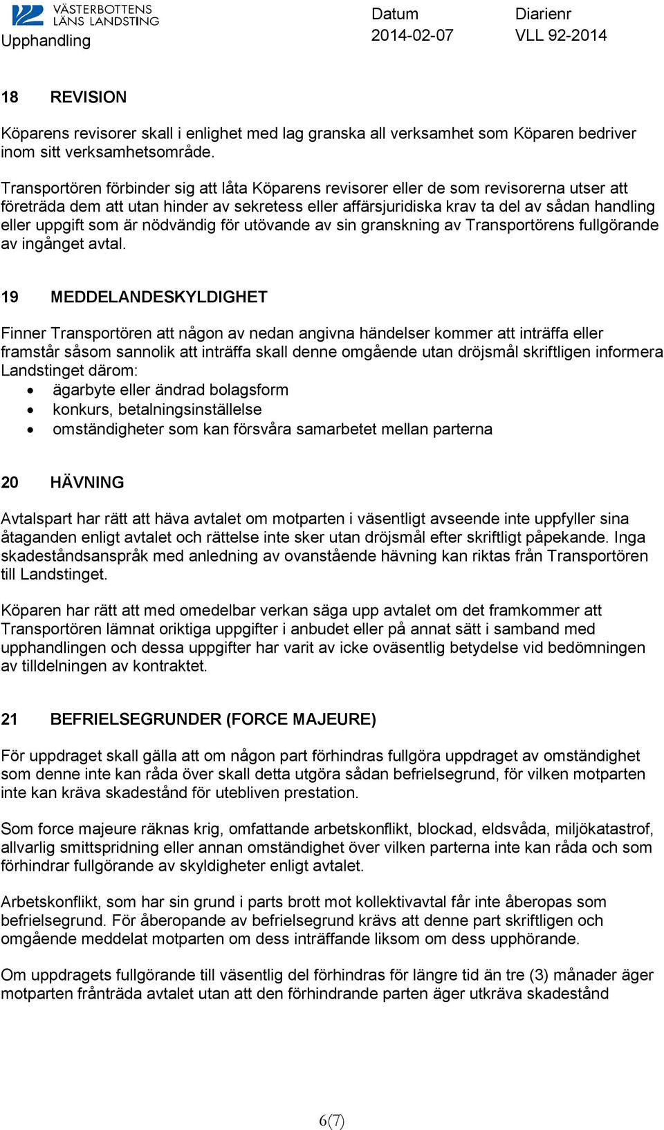 som är nödvändig för utövande av sin granskning av Transportörens fullgörande av ingånget avtal.