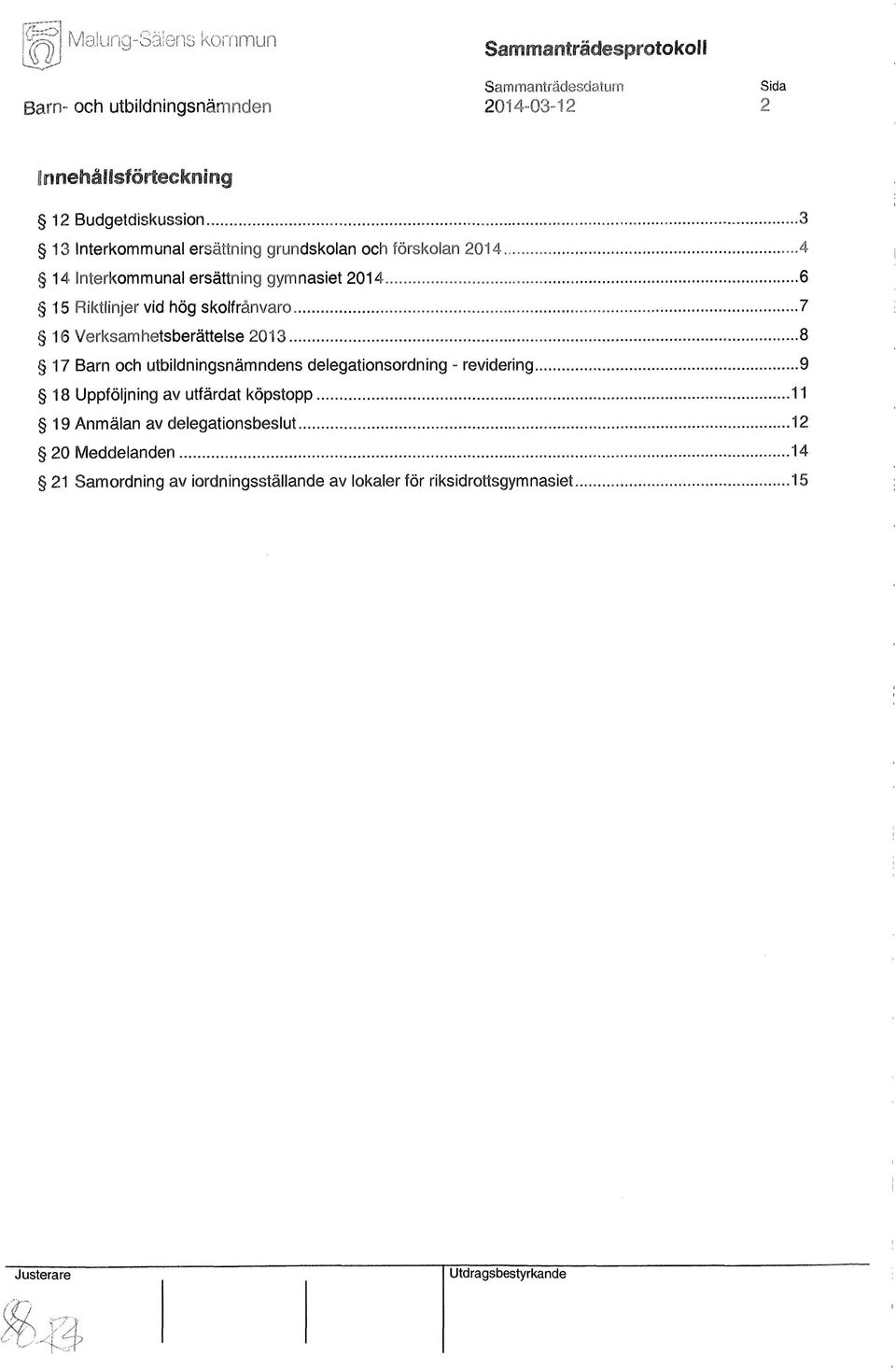 .. 6 15 Riktlinjer vid hög skolfrånvaro. 7 16 Verksamhetsberättelse 2013.