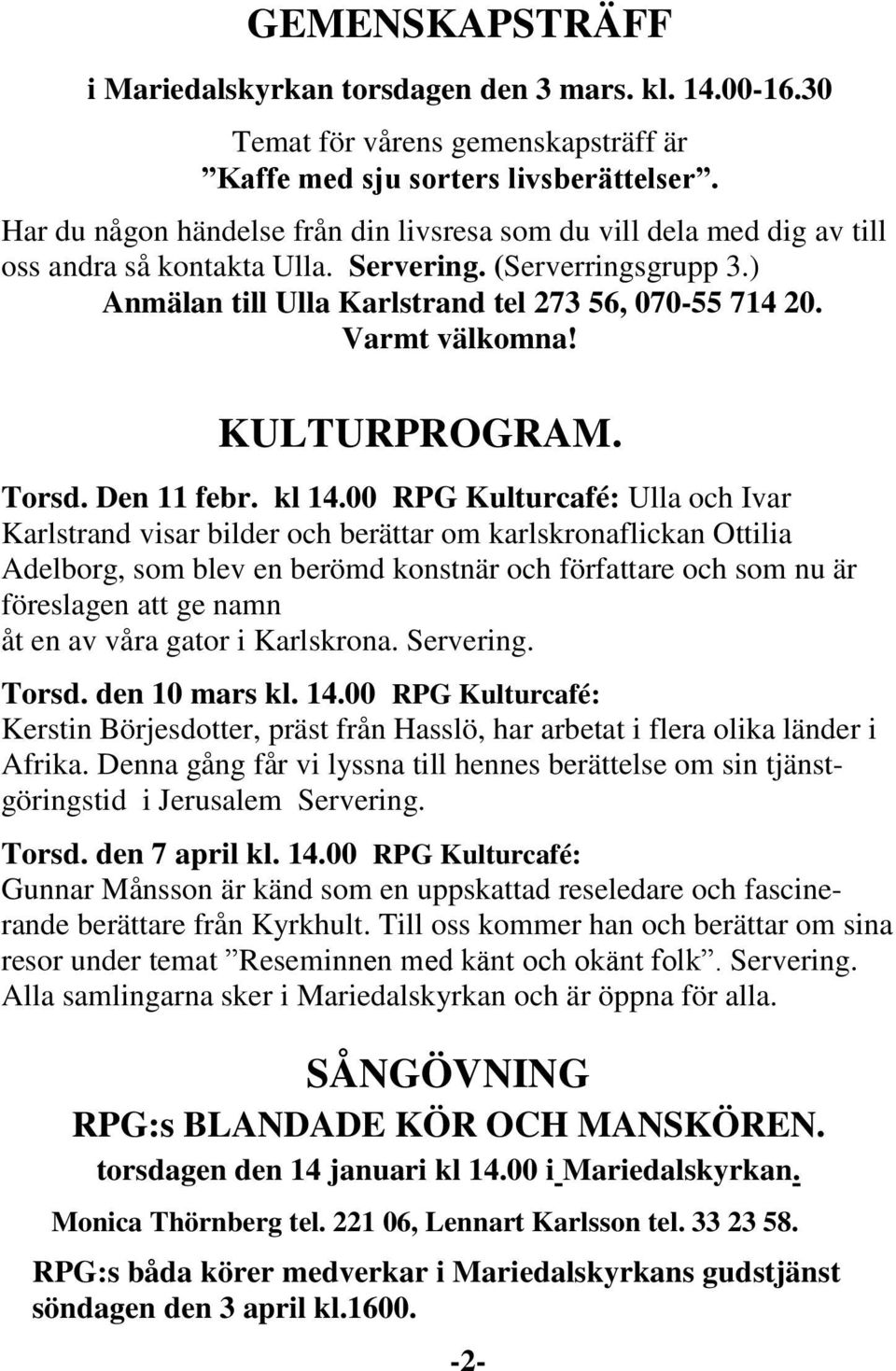 Varmt välkomna! KULTURPROGRAM. Torsd. Den 11 febr. kl 14.