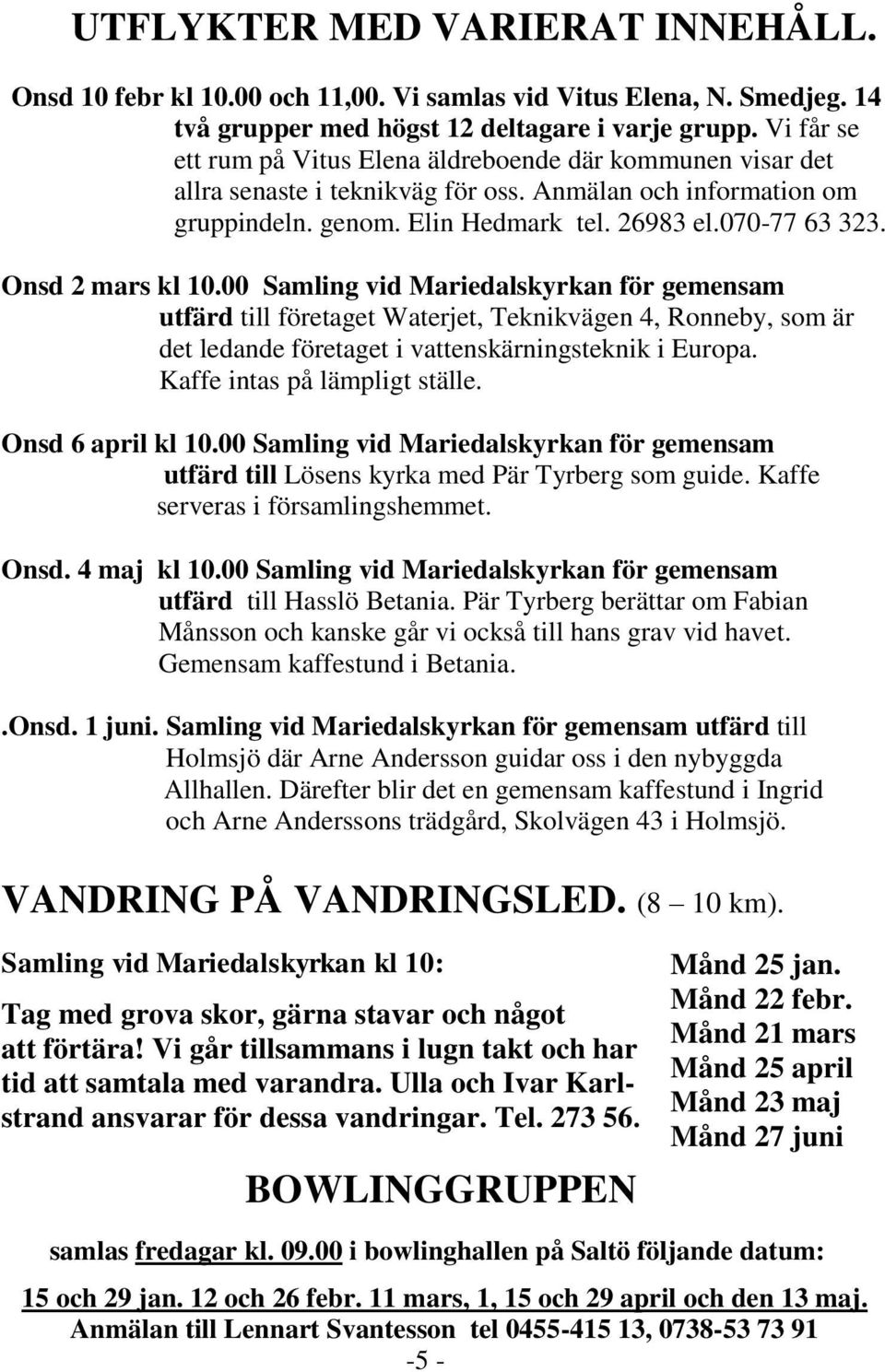 Onsd 2 mars kl 10.00 Samling vid Mariedalskyrkan för gemensam utfärd till företaget Waterjet, Teknikvägen 4, Ronneby, som är det ledande företaget i vattenskärningsteknik i Europa.