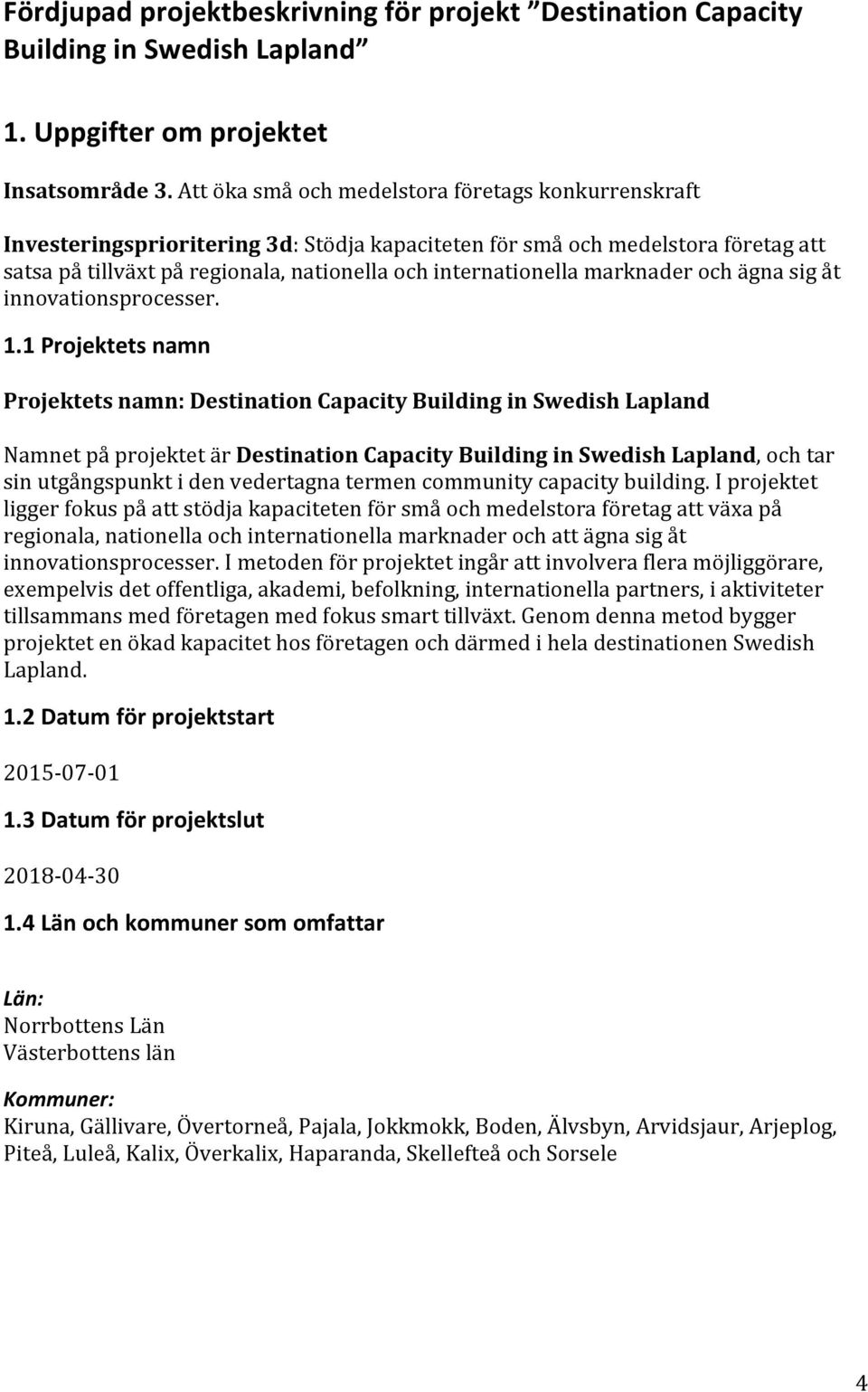 marknader och ägna sig åt innovationsprocesser. 1.