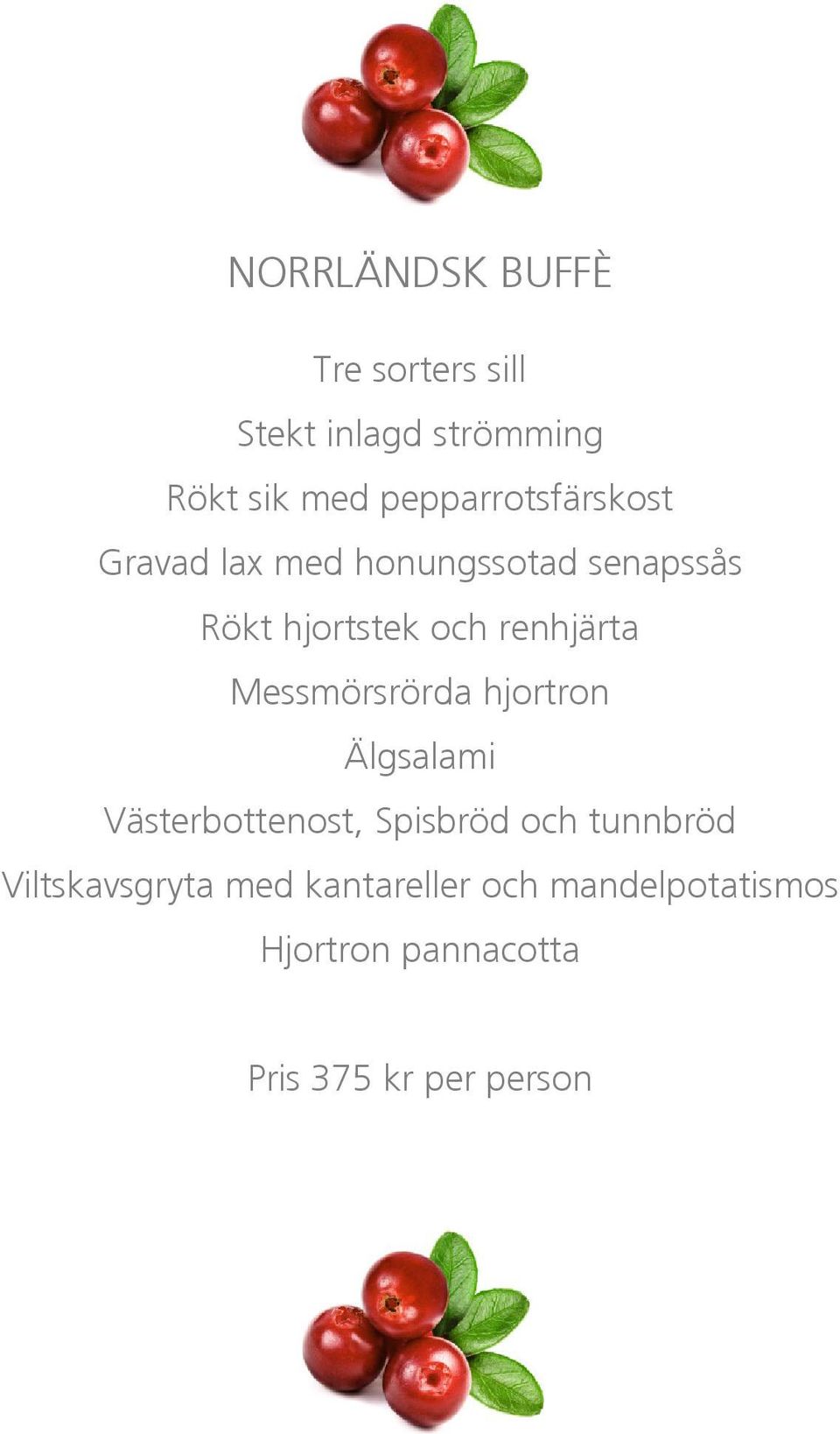renhjärta Messmörsrörda hjortron Älgsalami Västerbottenost, Spisbröd och