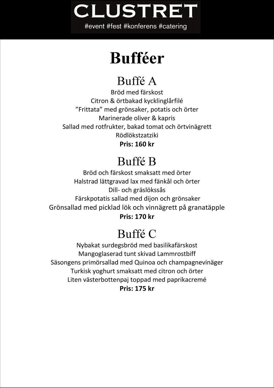 sallad med dijon och grönsaker Grönsallad med picklad lök och vinnägrett på granatäpple Pris: 170 kr Buffé C Nybakat surdegsbröd med basilikafärskost Mangoglaserad tunt