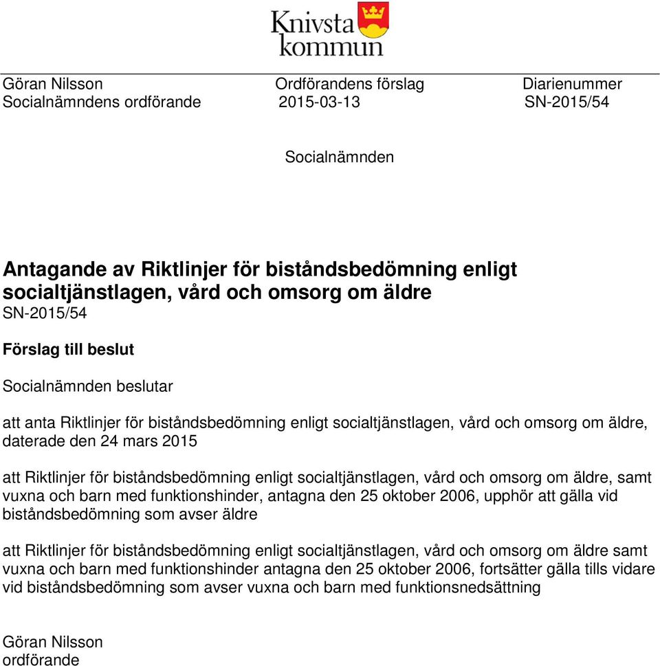 för biståndsbedömning enligt socialtjänstlagen, vård och omsorg om äldre, samt vuxna och barn med funktionshinder, antagna den 25 oktober 2006, upphör att gälla vid biståndsbedömning som avser äldre