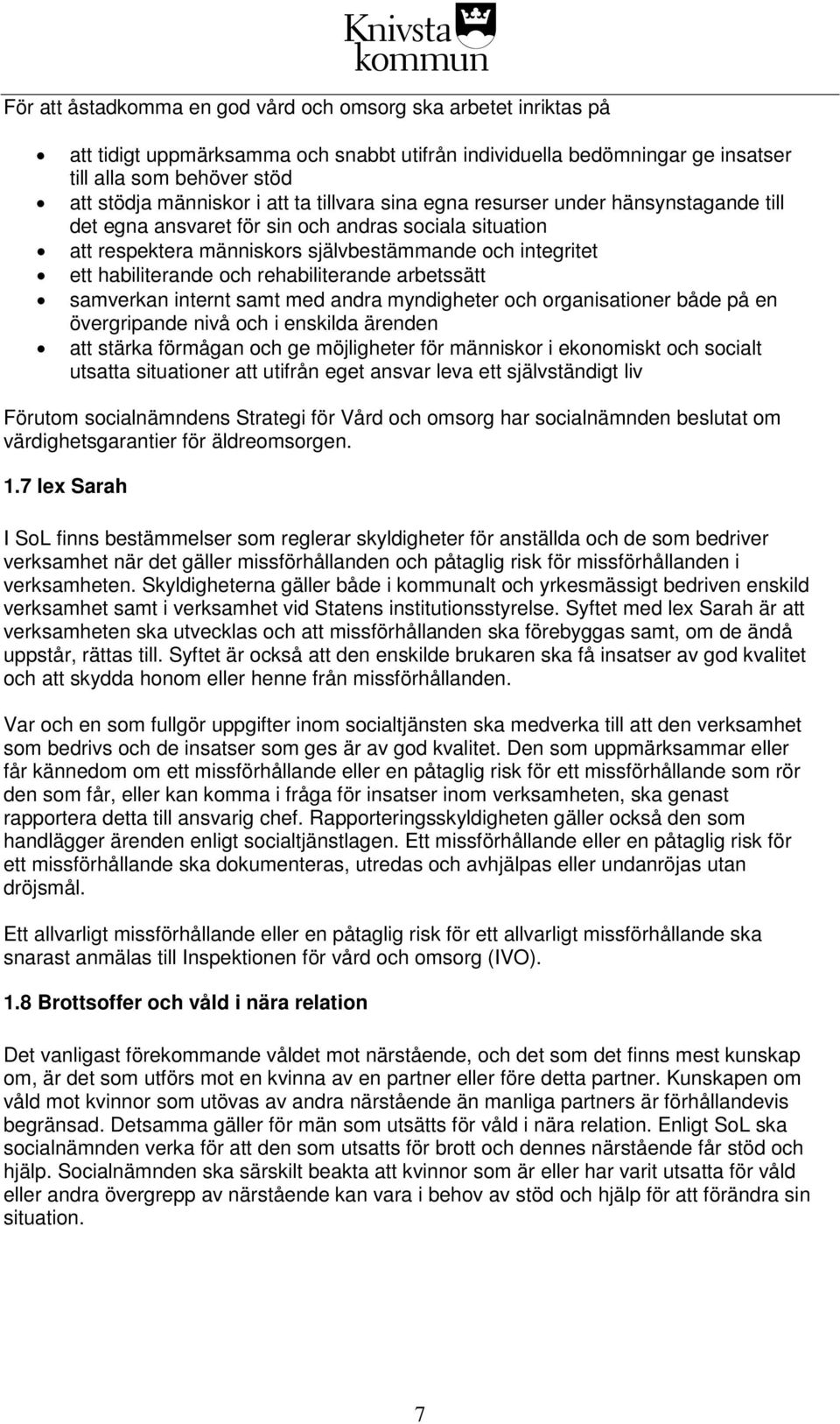 rehabiliterande arbetssätt samverkan internt samt med andra myndigheter och organisationer både på en övergripande nivå och i enskilda ärenden att stärka förmågan och ge möjligheter för människor i