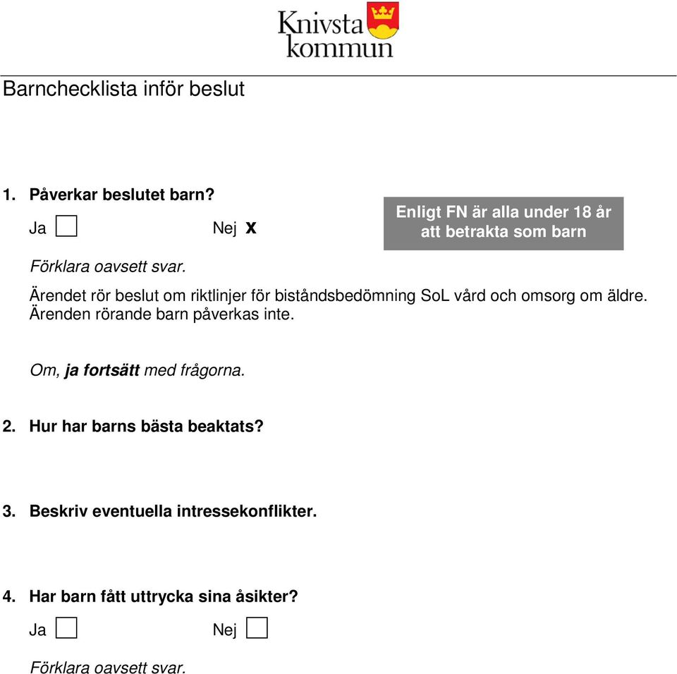 Ärendet rör beslut om riktlinjer för biståndsbedömning SoL vård och omsorg om äldre.