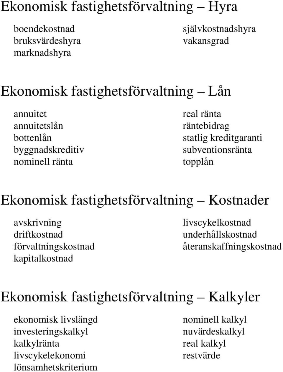 fastighetsförvaltning Kostnader avskrivning driftkostnad förvaltningskostnad kapitalkostnad livscykelkostnad underhållskostnad återanskaffningskostnad