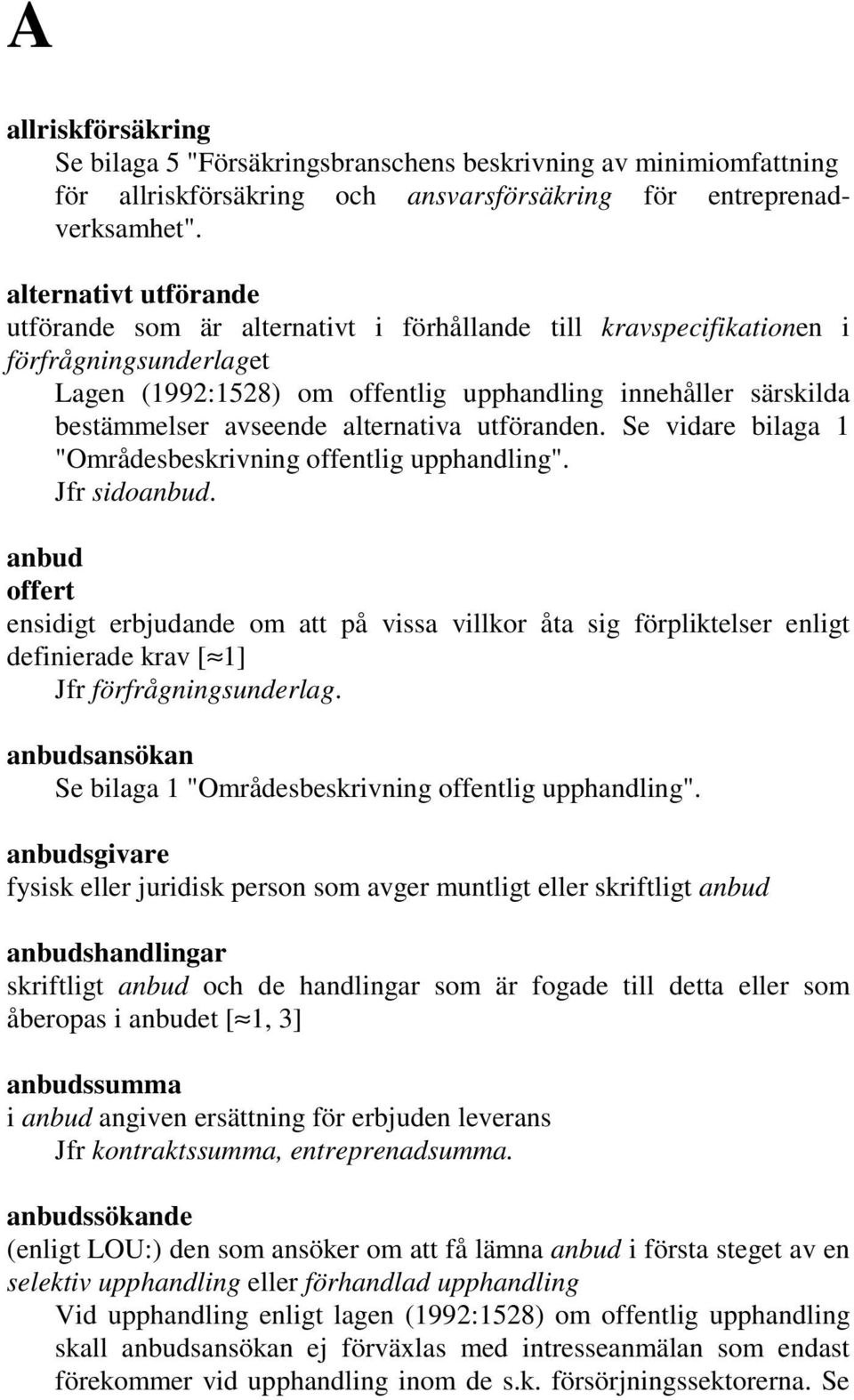 avseende alternativa utföranden. Se vidare bilaga 1 "Områdesbeskrivning offentlig upphandling". Jfr sidoanbud.