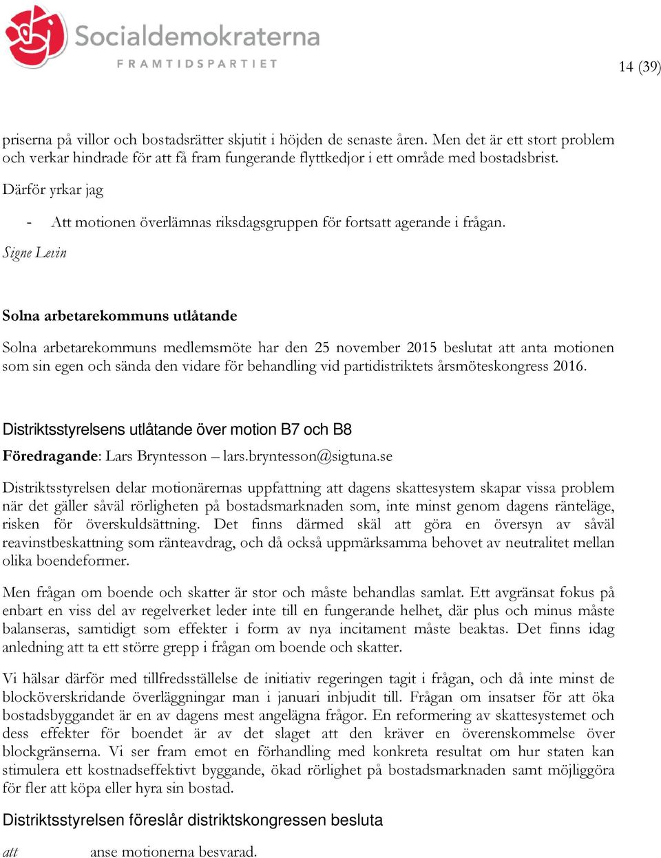 Signe Levin Solna arbetarekommuns utlåtande Solna arbetarekommuns medlemsmöte har den 25 november 2015 beslutat att anta motionen som sin egen och sända den vidare för behandling vid partidistriktets