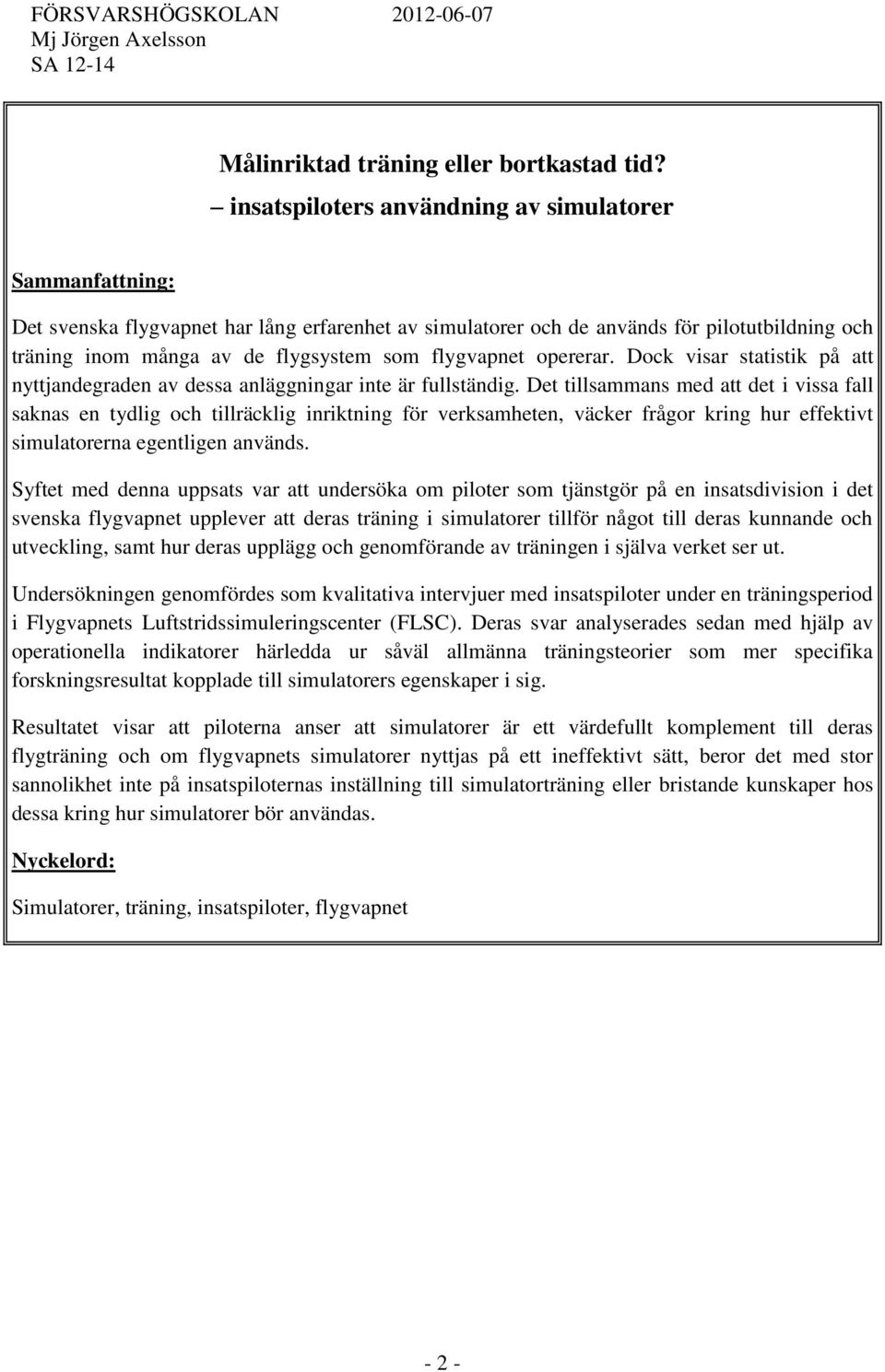 flygvapnet opererar. Dock visar statistik på att nyttjandegraden av dessa anläggningar inte är fullständig.