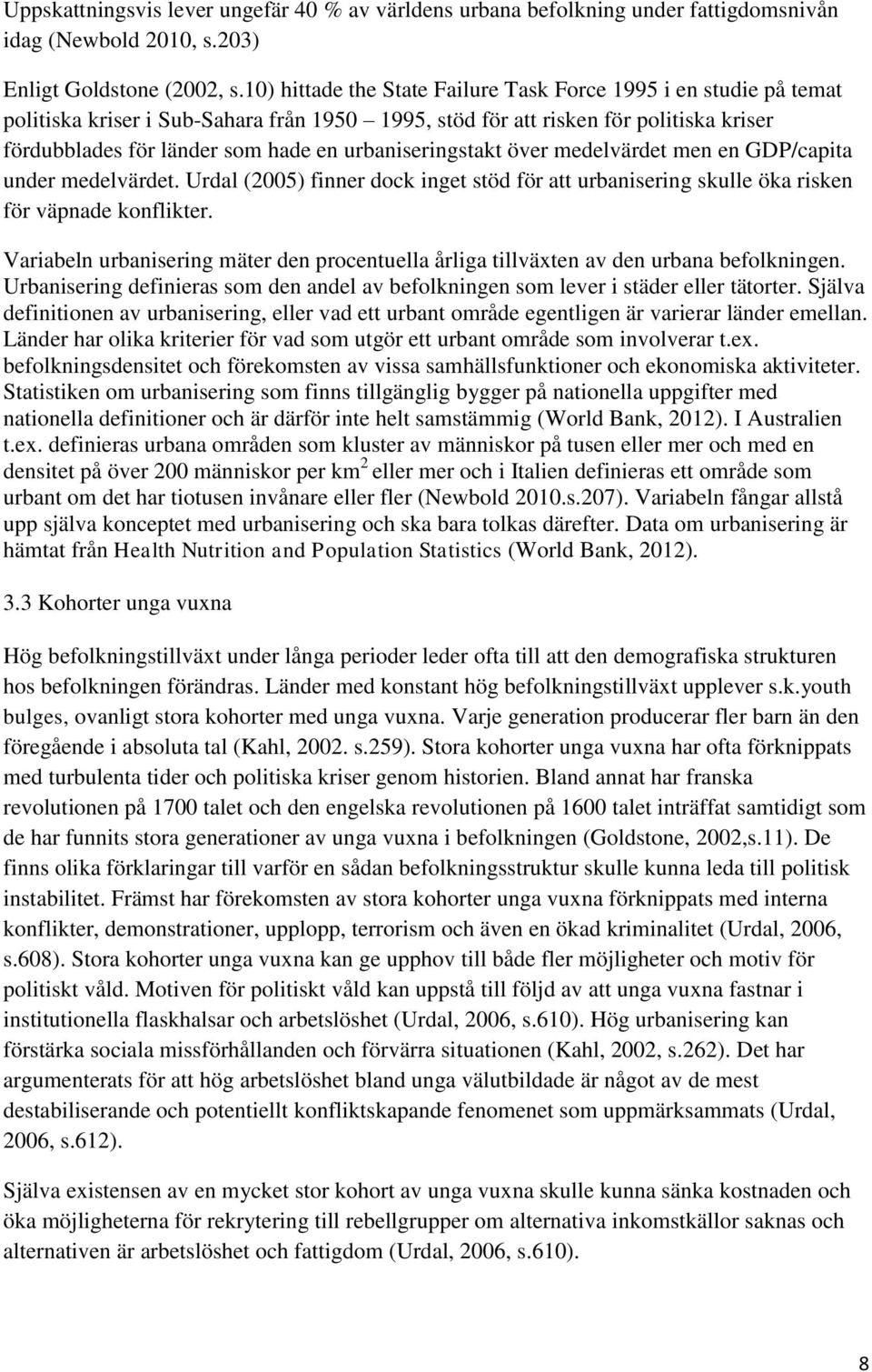 urbaniseringstakt över medelvärdet men en GDP/capita under medelvärdet. Urdal (2005) finner dock inget stöd för att urbanisering skulle öka risken för väpnade konflikter.