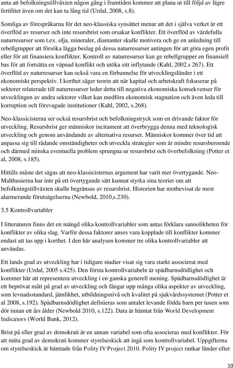 Ett överflöd av värdefulla naturresurser som t.ex.