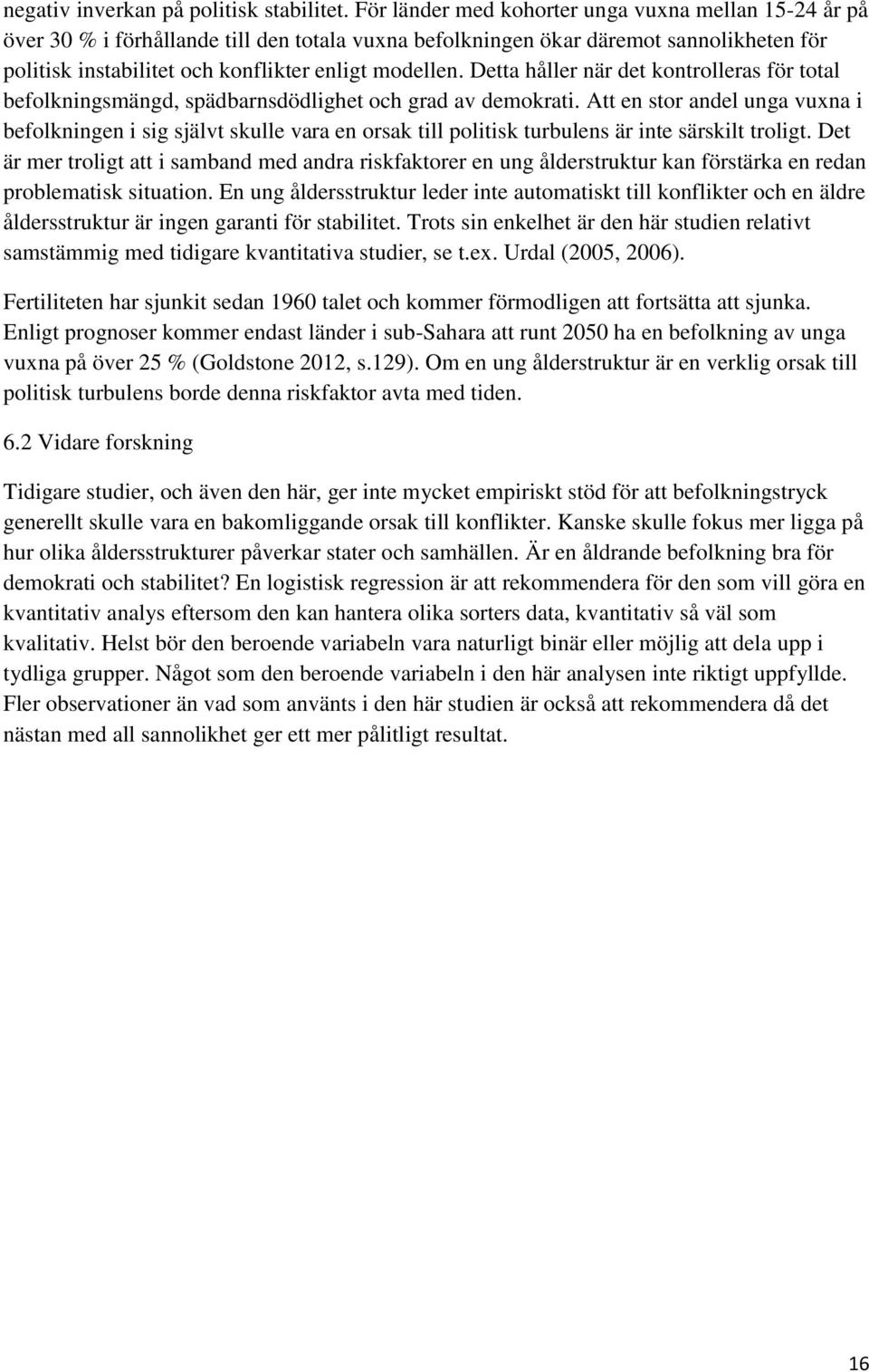 Detta håller när det kontrolleras för total befolkningsmängd, spädbarnsdödlighet och grad av demokrati.