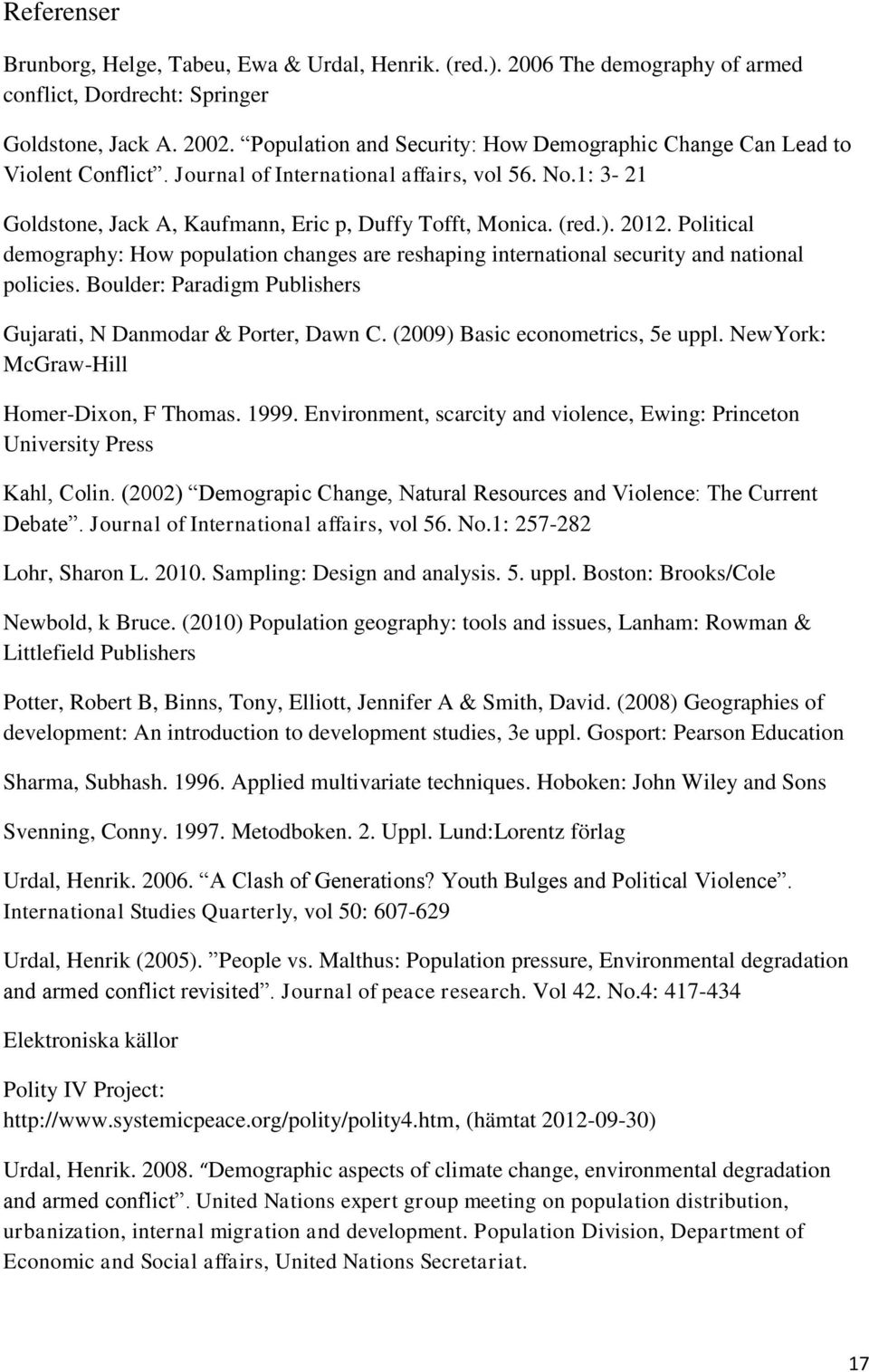 2012. Political demography: How population changes are reshaping international security and national policies. Boulder: Paradigm Publishers Gujarati, N Danmodar & Porter, Dawn C.
