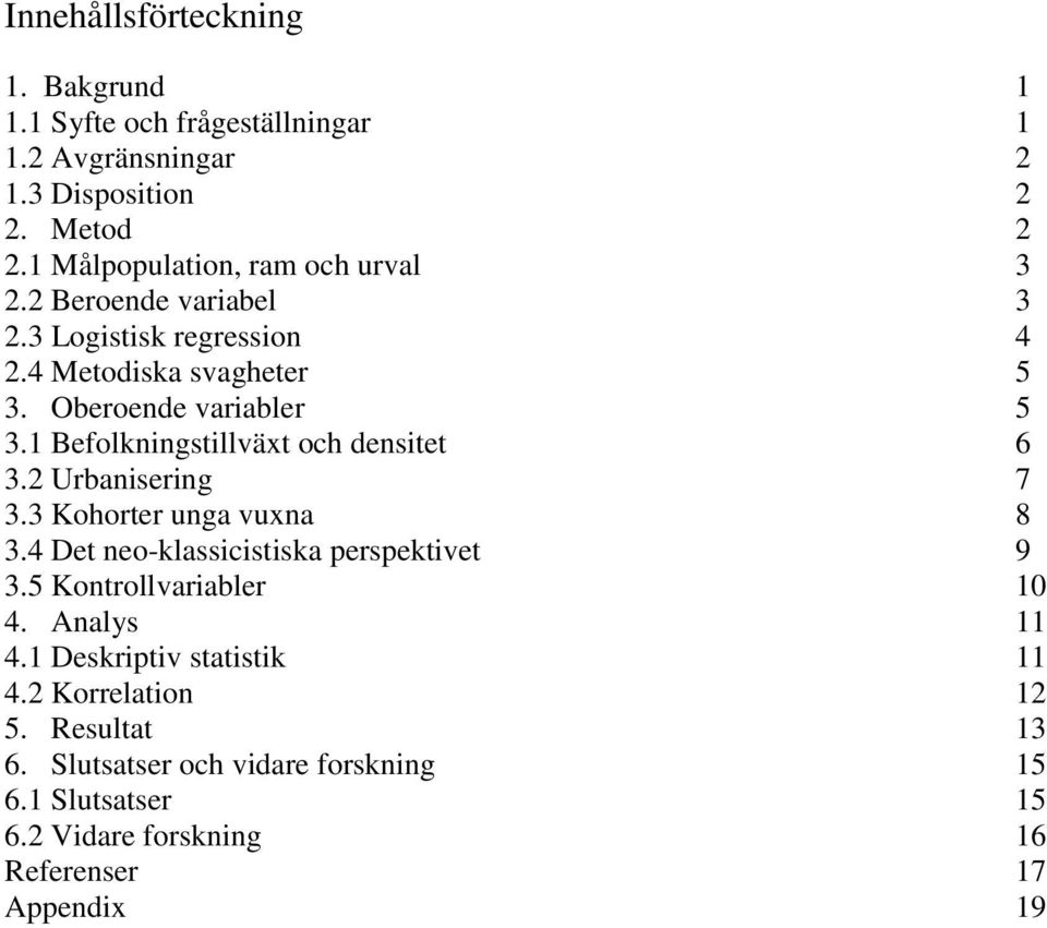 1 Befolkningstillväxt och densitet 6 3.2 Urbanisering 7 3.3 Kohorter unga vuxna 8 3.4 Det neo-klassicistiska perspektivet 9 3.