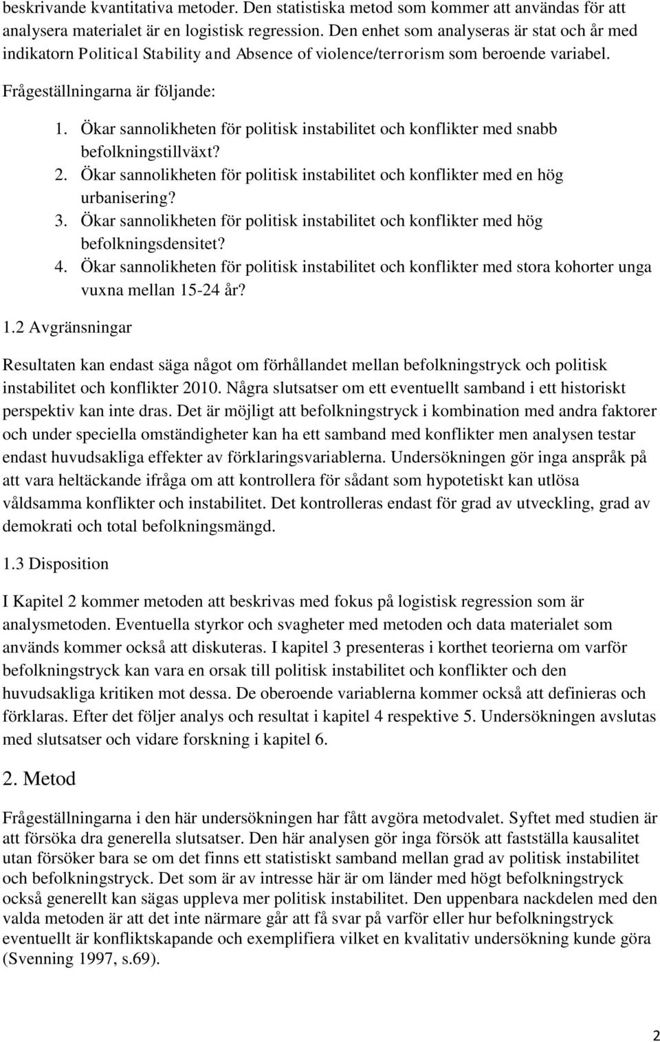 Ökar sannolikheten för politisk instabilitet och konflikter med snabb befolkningstillväxt? 2. Ökar sannolikheten för politisk instabilitet och konflikter med en hög urbanisering? 3.