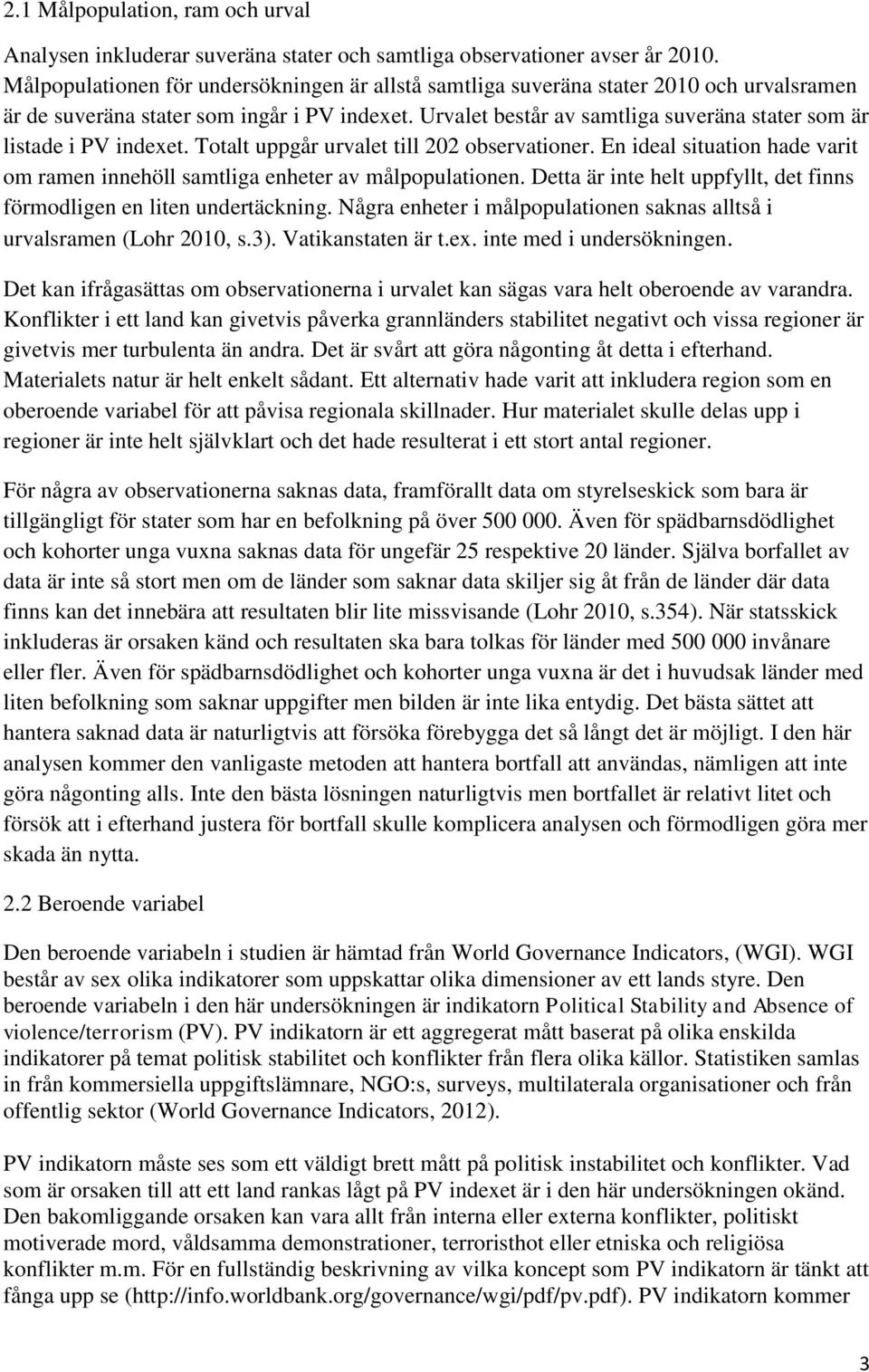 Urvalet består av samtliga suveräna stater som är listade i PV indexet. Totalt uppgår urvalet till 202 observationer.
