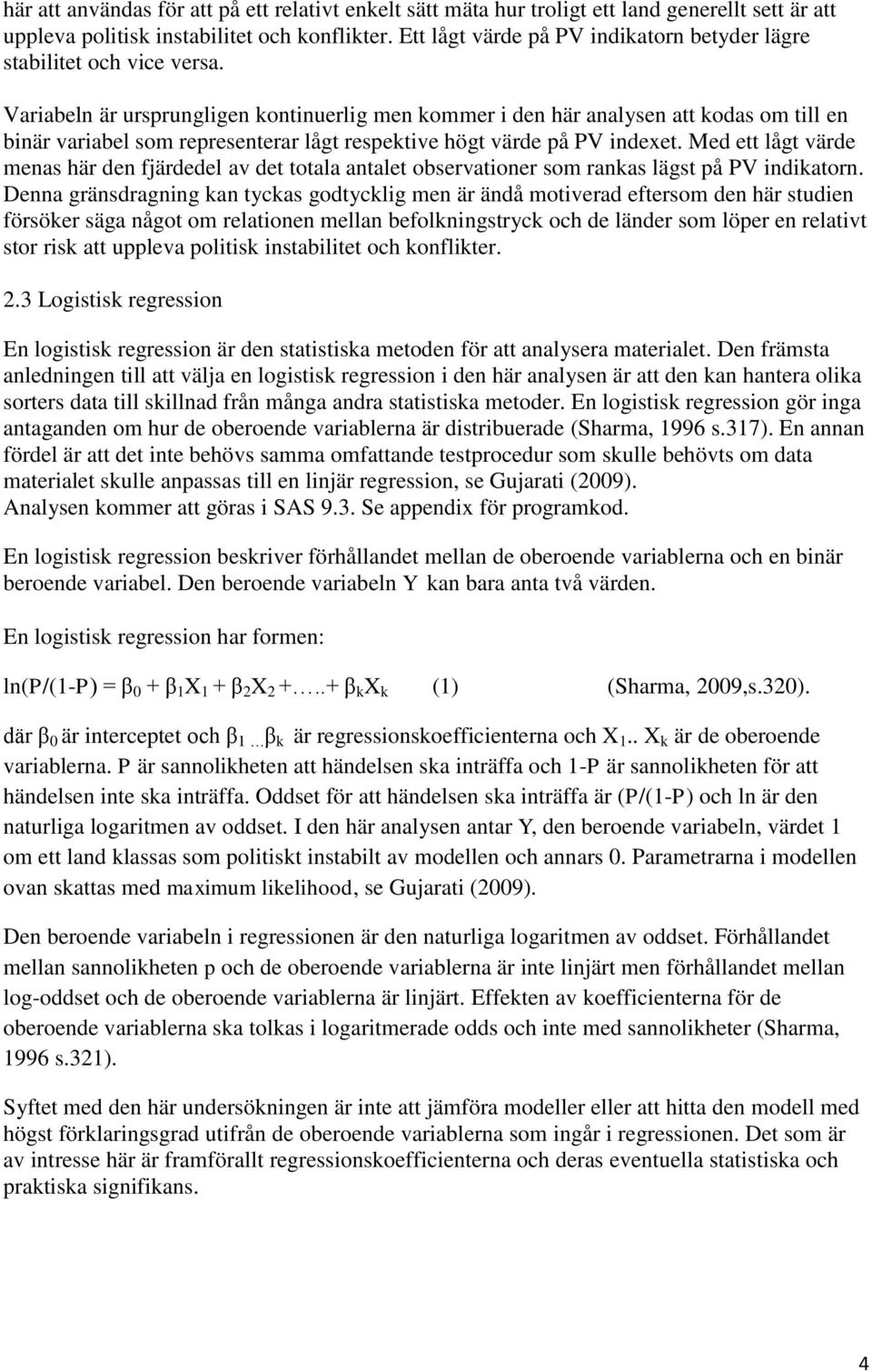 Variabeln är ursprungligen kontinuerlig men kommer i den här analysen att kodas om till en binär variabel som representerar lågt respektive högt värde på PV indexet.