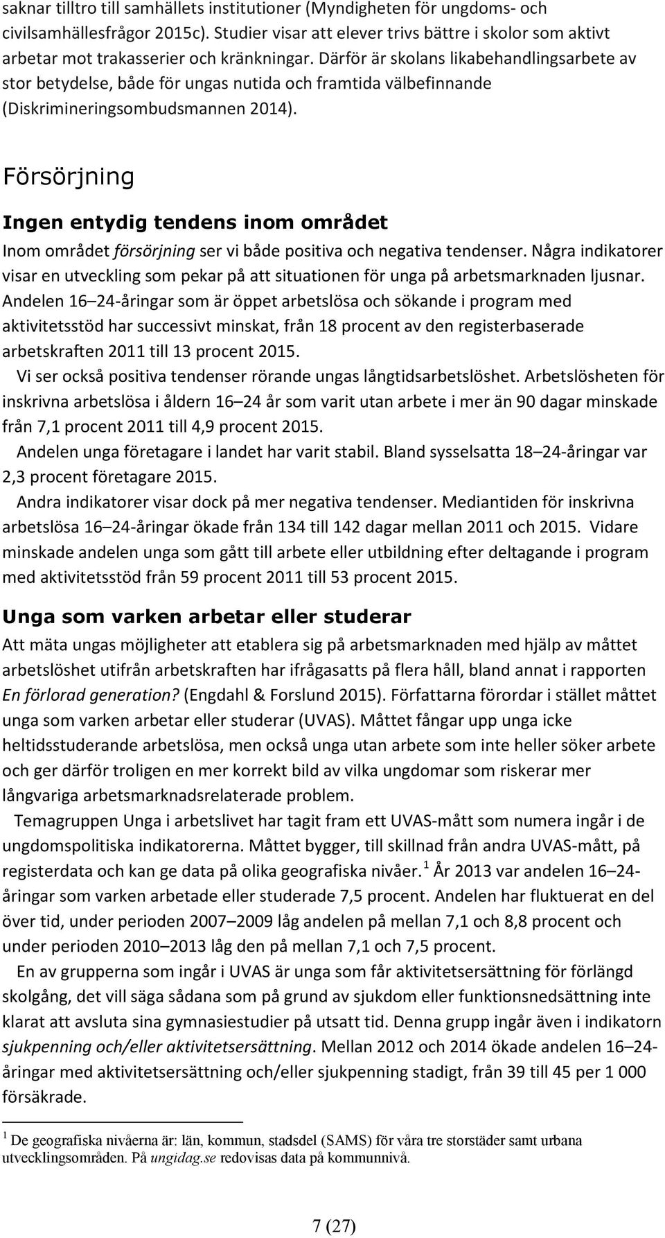 Därför är skolans likabehandlingsarbete av stor betydelse, både för ungas nutida och framtida välbefinnande (Diskrimineringsombudsmannen 2014).