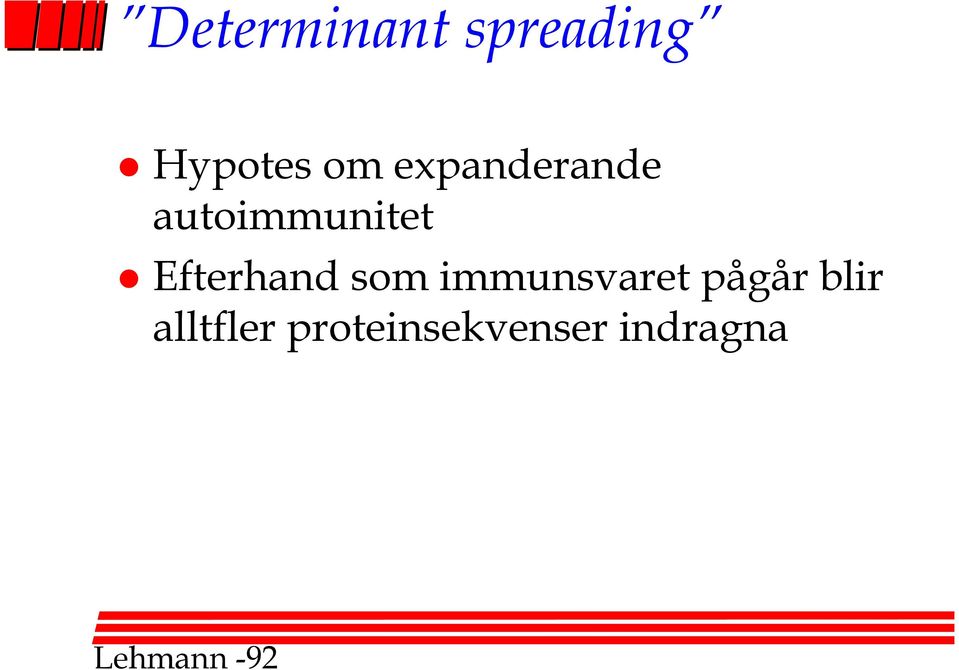 Efterhand som immunsvaret pågår