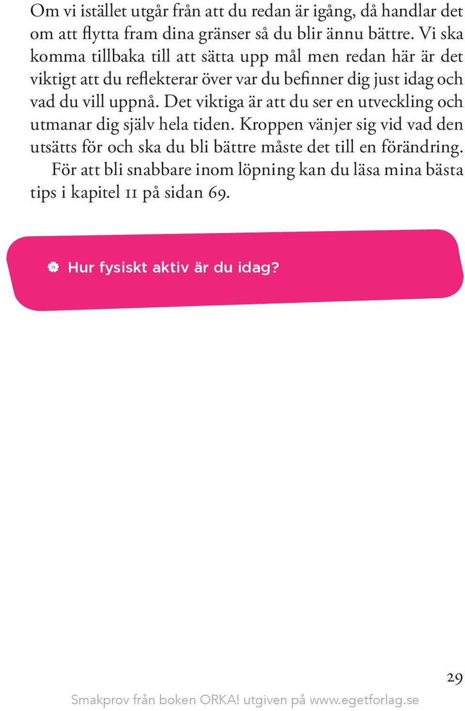 vill uppnå. Det viktiga är att du ser en utveckling och utmanar dig själv hela tiden.