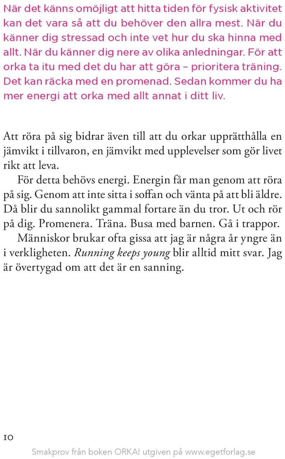 Sedan kommer du ha mer energi att orka med allt annat i ditt liv.