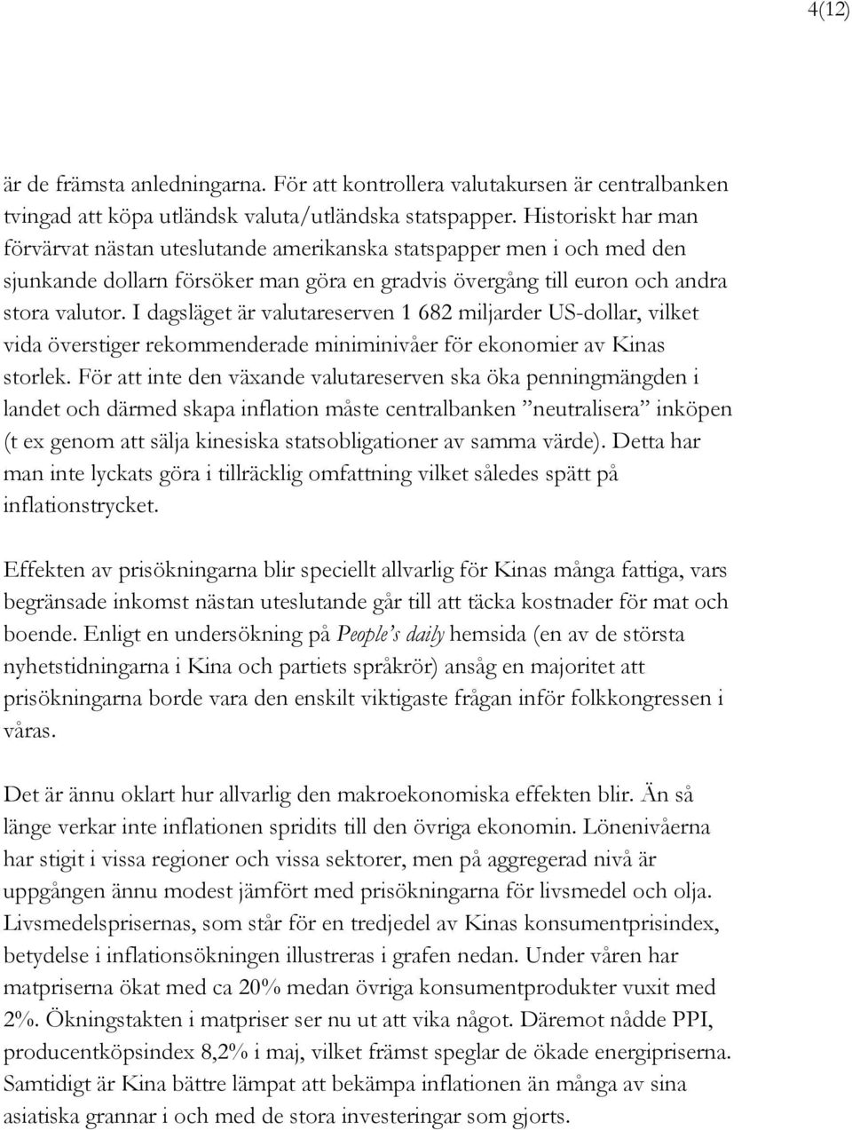 I dagsläget är valutareserven 1 682 miljarder US-dollar, vilket vida överstiger rekommenderade miniminivåer för ekonomier av Kinas storlek.