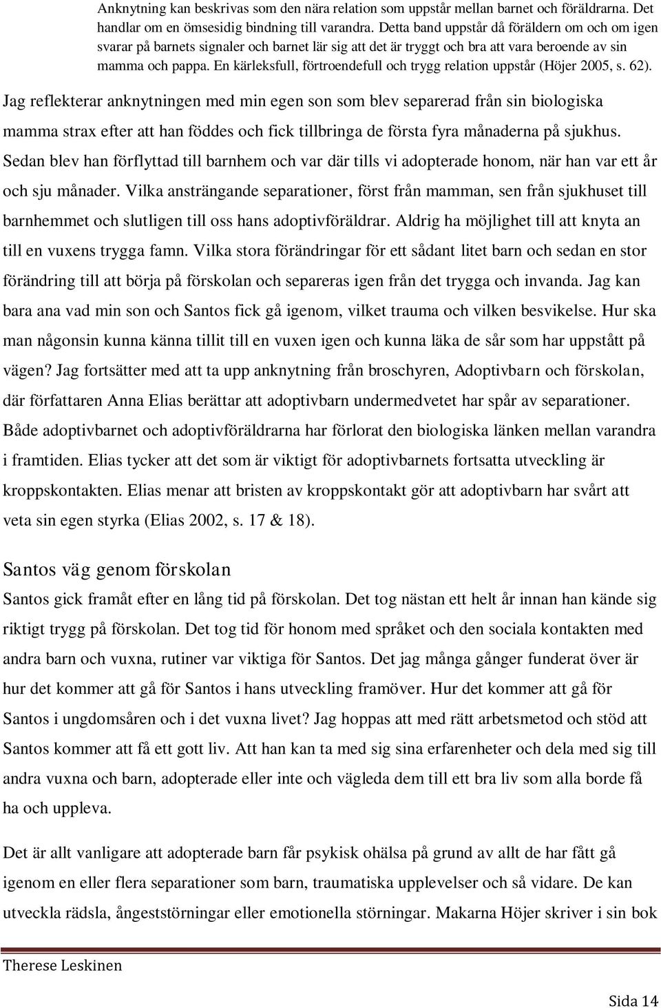 En kärleksfull, förtroendefull och trygg relation uppstår (Höjer 2005, s. 62).