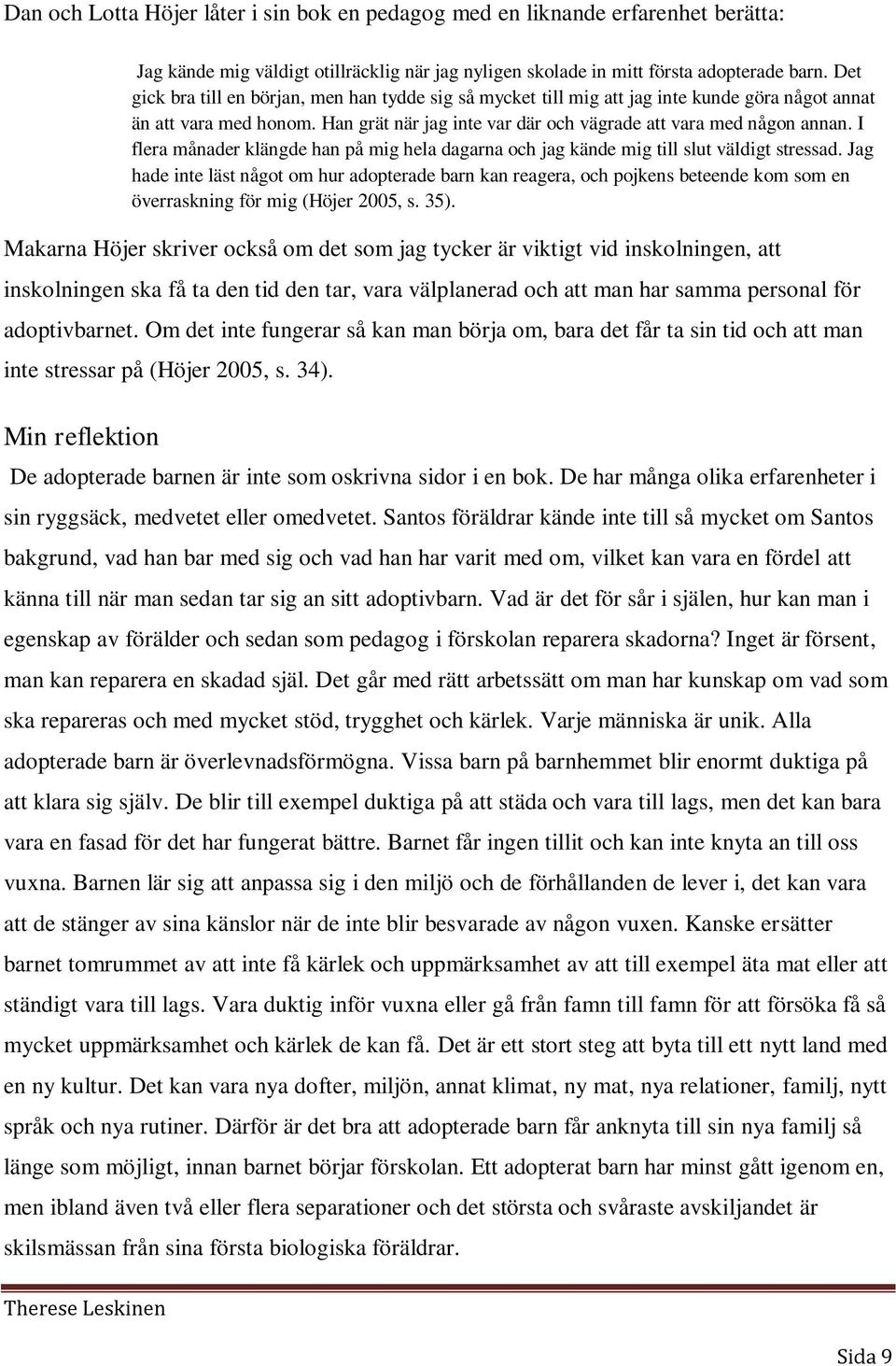 I flera månader klängde han på mig hela dagarna och jag kände mig till slut väldigt stressad.