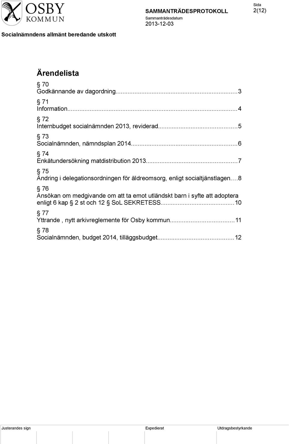 ..7 75 Ändring i delegationsordningen för äldreomsorg, enligt socialtjänstlagen.