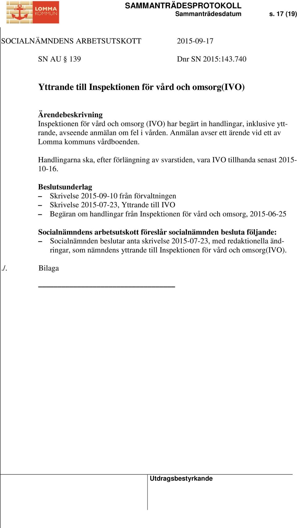 Handlingarna ska, efter förlängning av svarstiden, vara IVO tillhanda senast 2015-10-16.