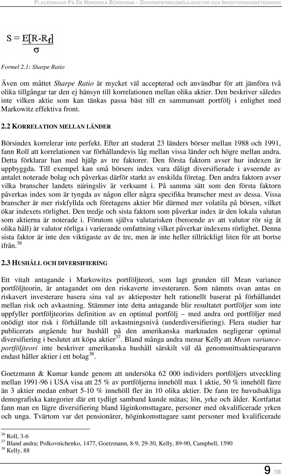 Efter att studerat 23 länders börser mellan 1988 och 1991, fann Roll att korrelationen var förhållandevis låg mellan vissa länder och högre mellan andra. Detta förklarar han med hjälp av tre faktorer.
