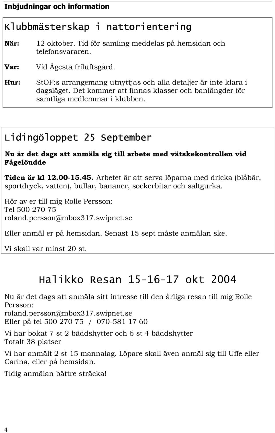 Lidingöloppet 25 September Nu är det dags att anmäla sig till arbete med vätskekontrollen vid Fågelöudde Tiden är kl 12.00-15.45.