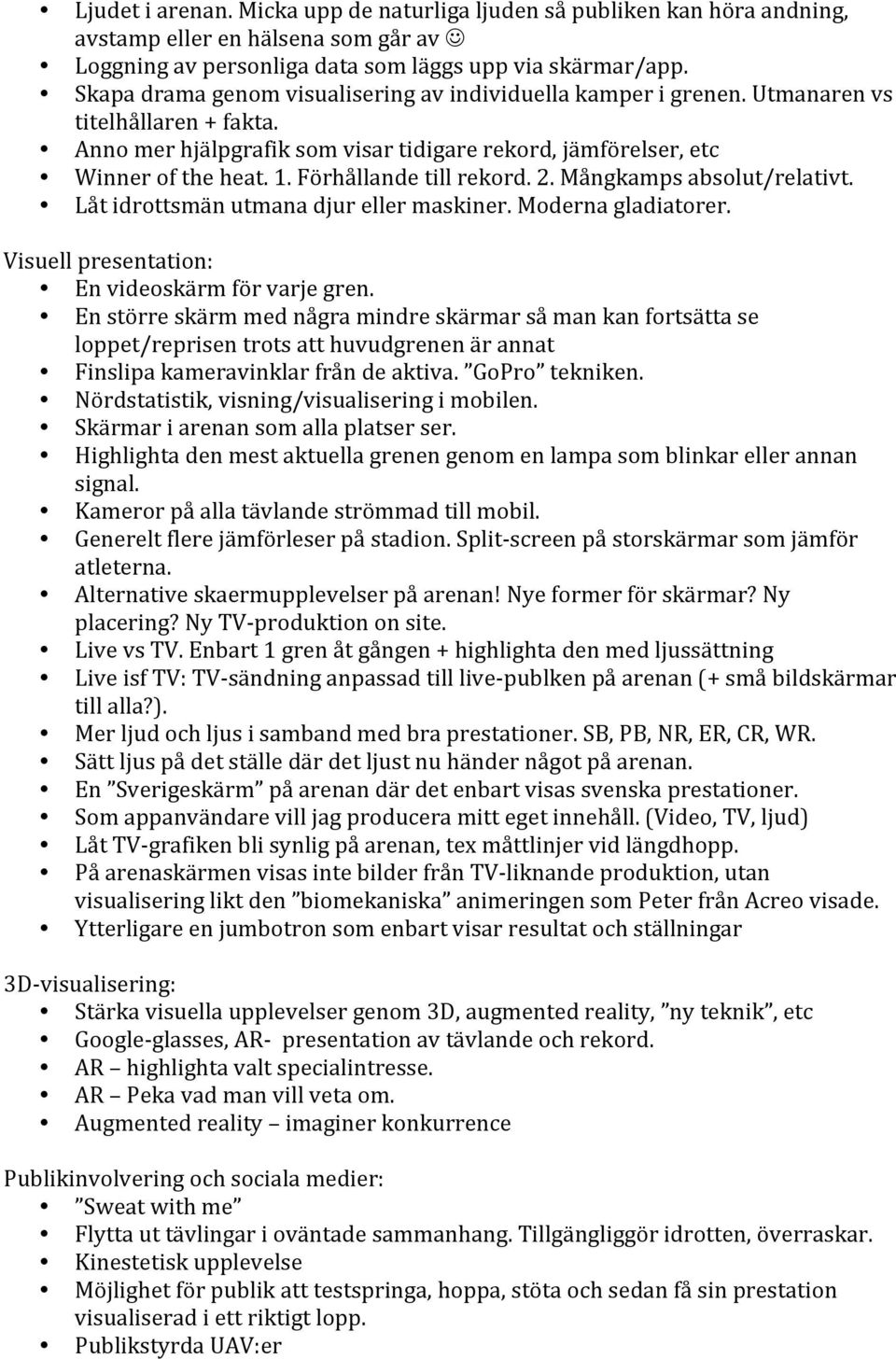 Mångkampsabsolut/relativt. Låtidrottsmänutmanadjurellermaskiner.Modernagladiatorer. Visuellpresentation: Envideoskärmförvarjegren.