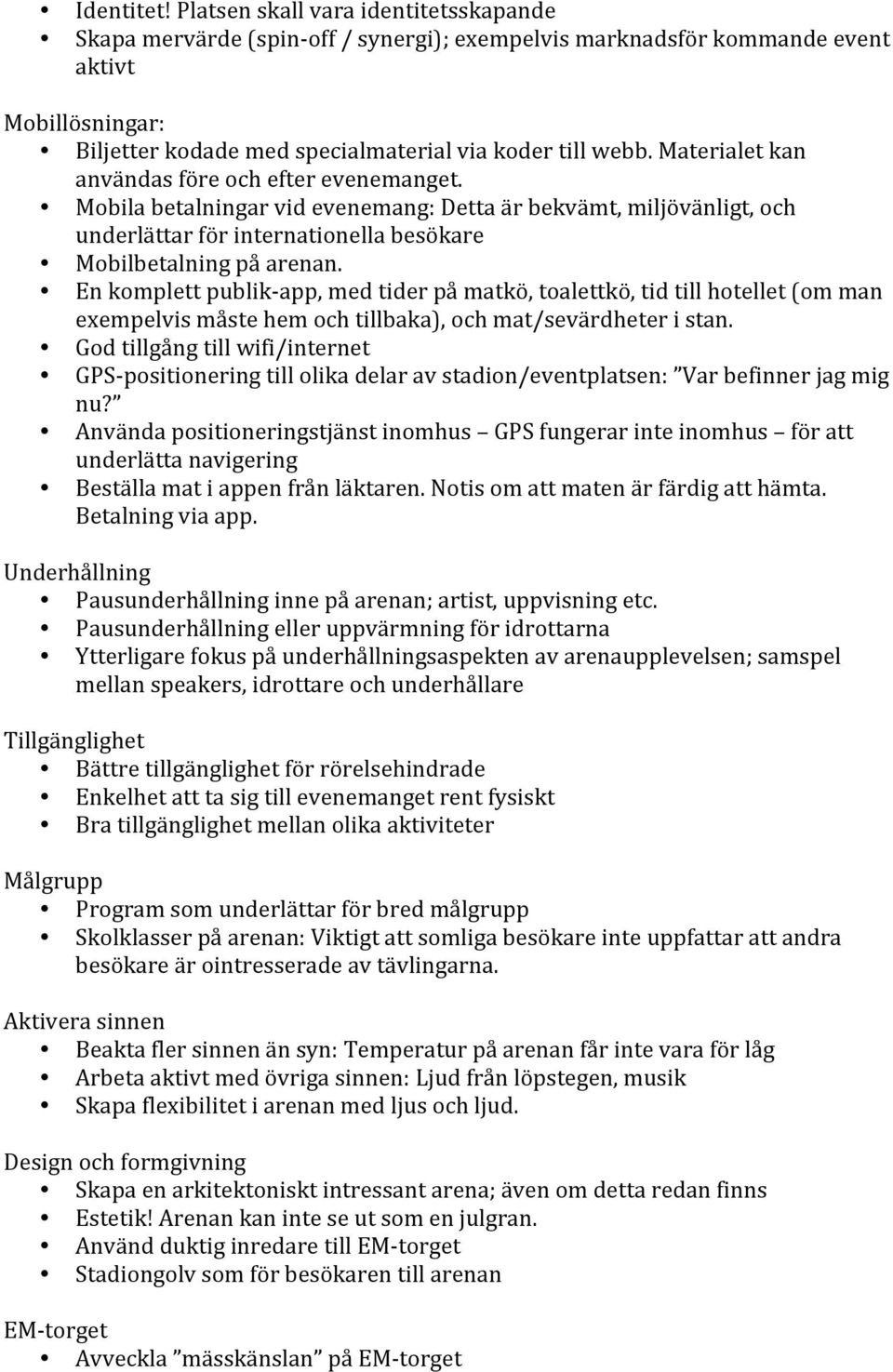 Enkomplettpublik app,medtiderpåmatkö,toalettkö,tidtillhotellet(omman exempelvismåstehemochtillbaka),ochmat/sevärdheteristan.