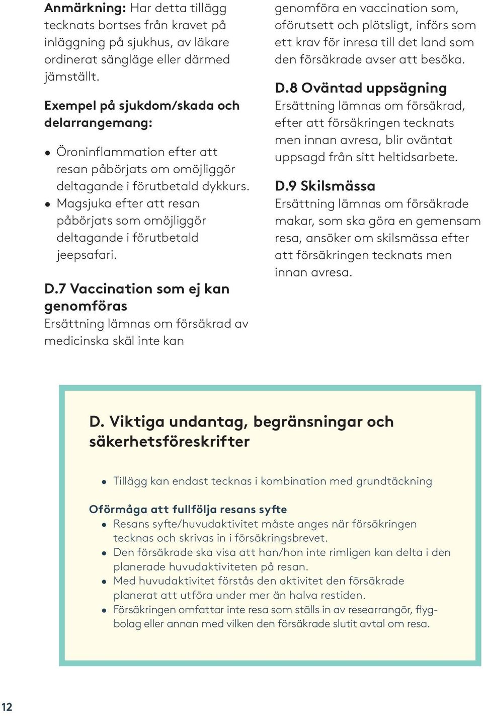 Magsjuka efter att resan påbörjats som omöjliggör deltagande i förutbetald jeepsafari. D.