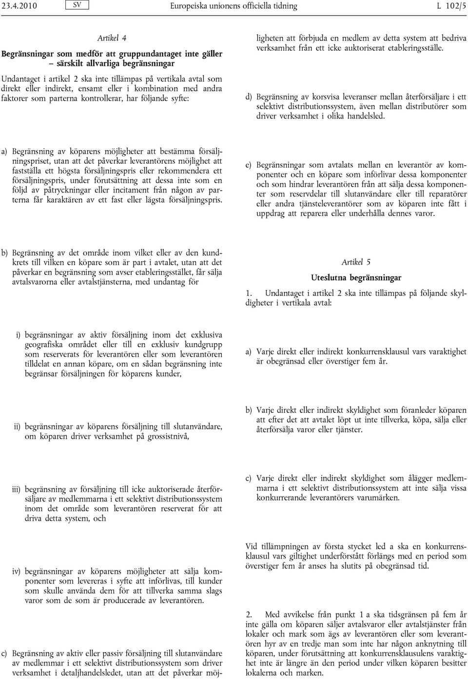 slutanvändare av medlemmar i ett selektivt distributionssystem som driver verksamhet i detaljhandelsledet, utan att det påverkar möjligheten att förbjuda en medlem av detta system att bedriva