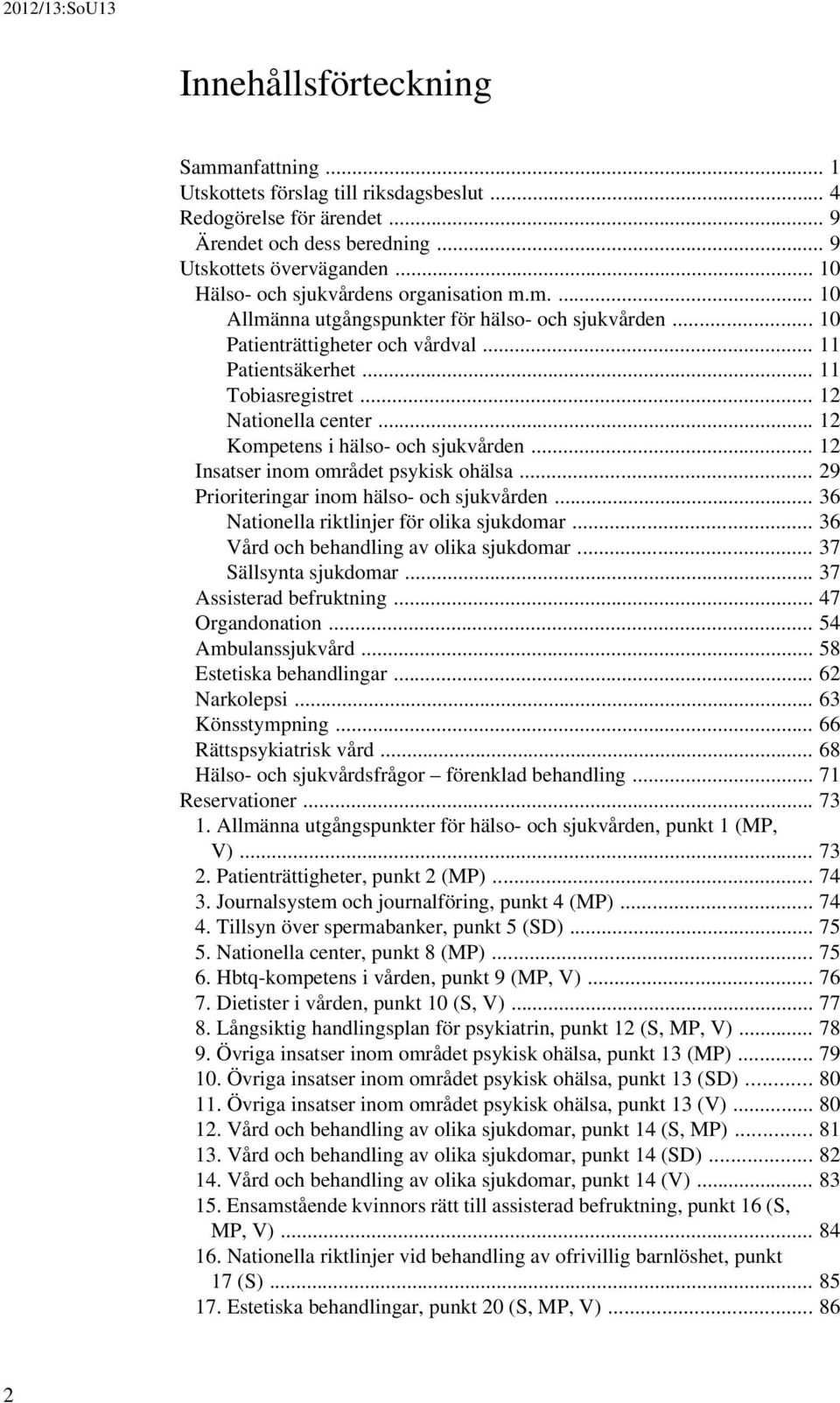 .. 12 Nationella center... 12 Kompetens i hälso- och sjukvården... 12 Insatser inom området psykisk ohälsa... 29 Prioriteringar inom hälso- och sjukvården.