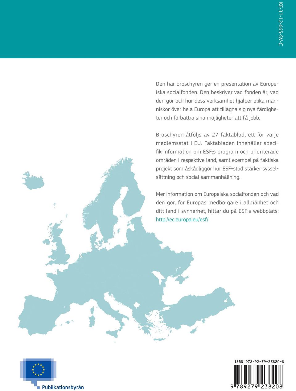 Broschyren åtföljs av 27 faktablad, ett för varje medlemsstat i EU.
